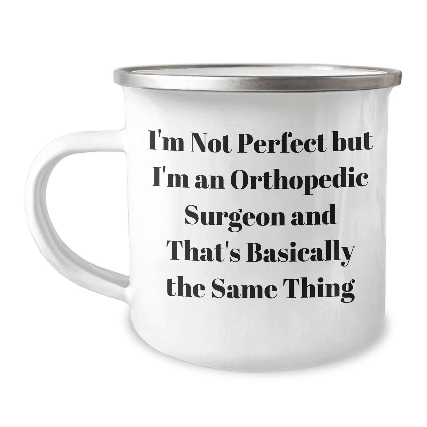 Funny Orthopedic Surgeon Gifts from Men for Mother's Day - 'I'm Not Perfect But I'm An Orthopedic Surgeon And That's Basically The Same Thing' Camping Mug - Mallard Moon Gift Shop