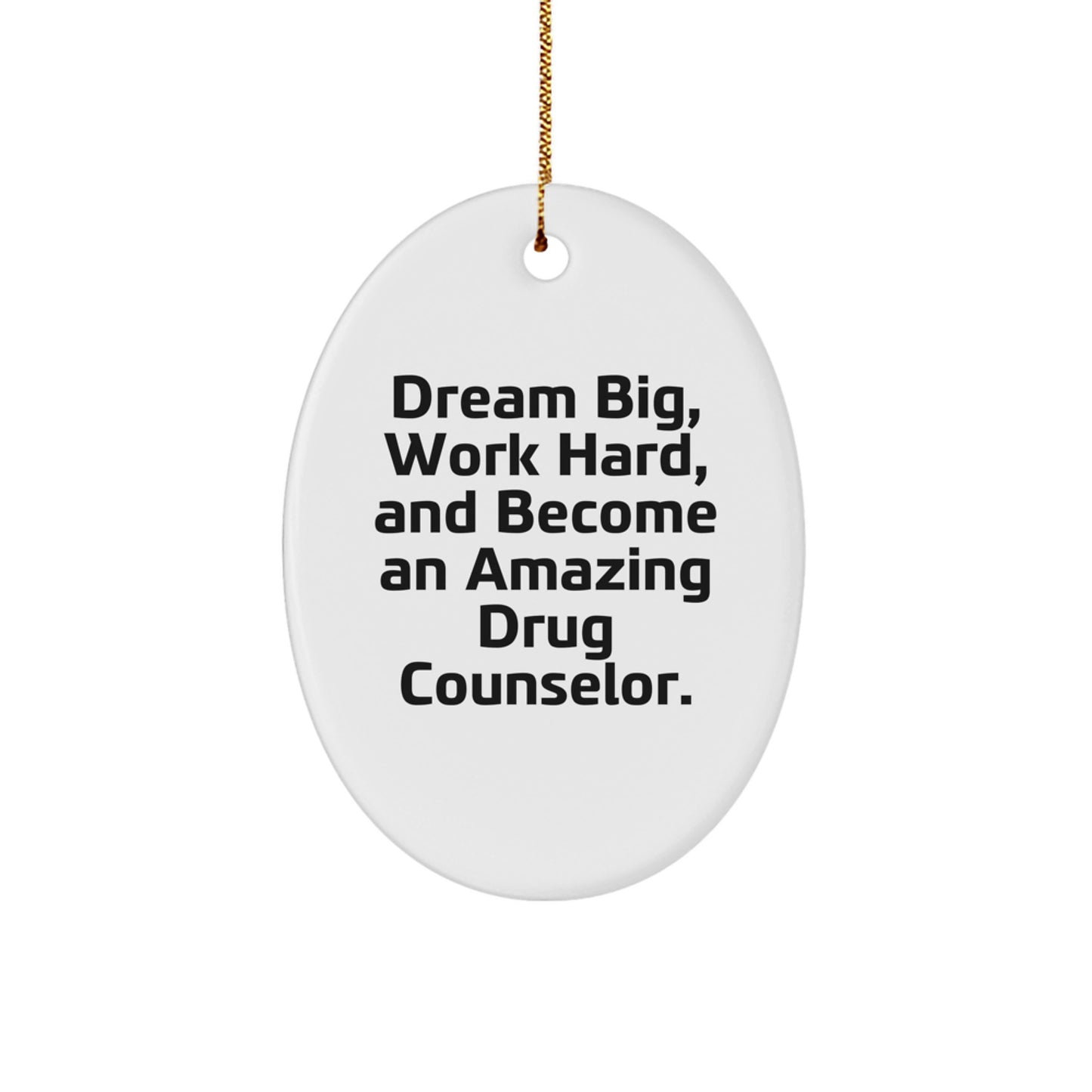 Dream Big Drug Counselor Gifts, Oval Ornament for Christmas, Inspirational Quote, Gifts from Family to Friends, Gifts for Drug Counselor