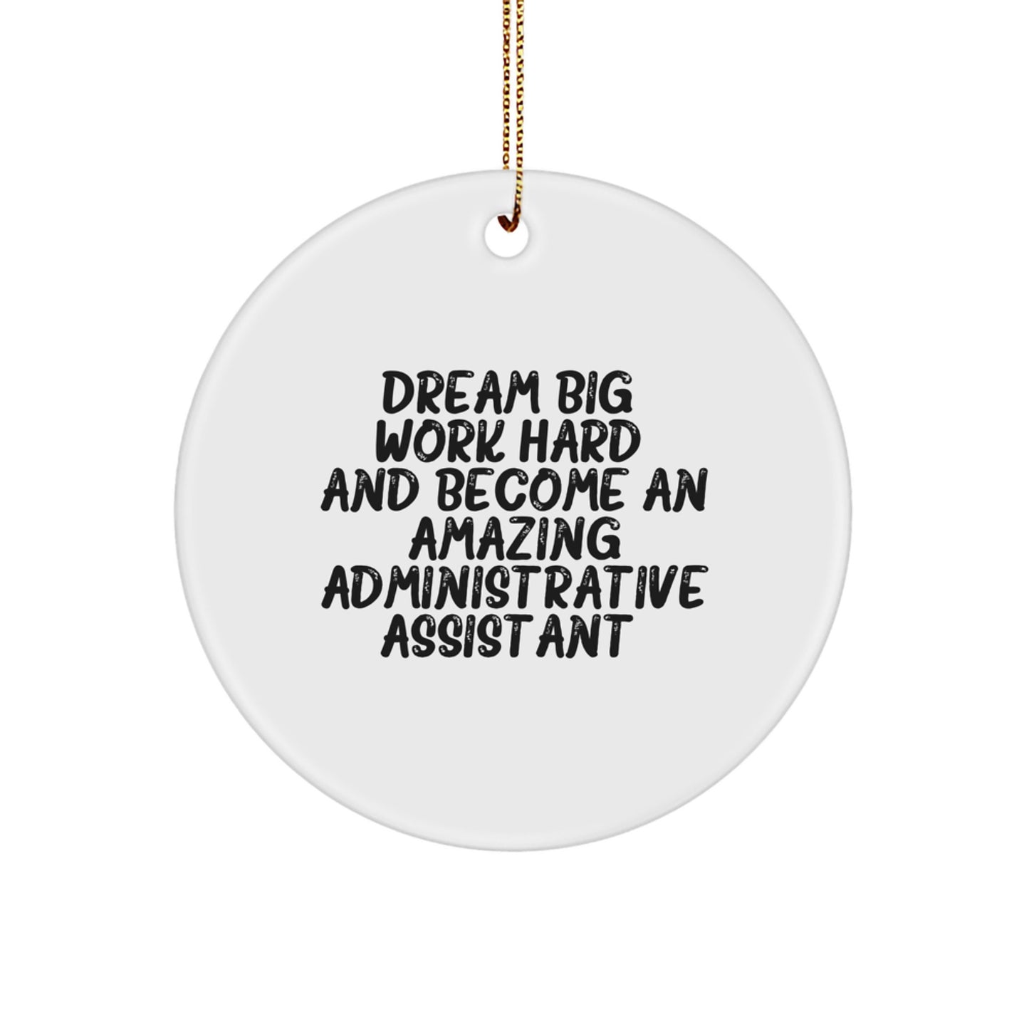Dream Big, Work Hard - Inspirational Administrative Assistant Gifts for Christmas - Circle Ornament from Friends - Gifts for Administrative Assistants