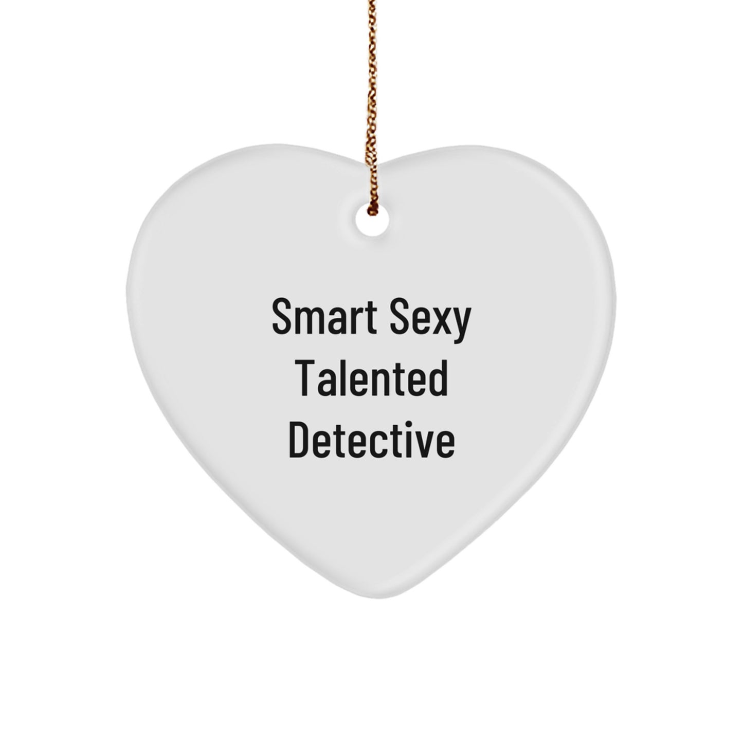 Funny Detective Gifts, Smart Sexy Talented Heart Ornament, Gifts from Men to Detective Friends for Christmas