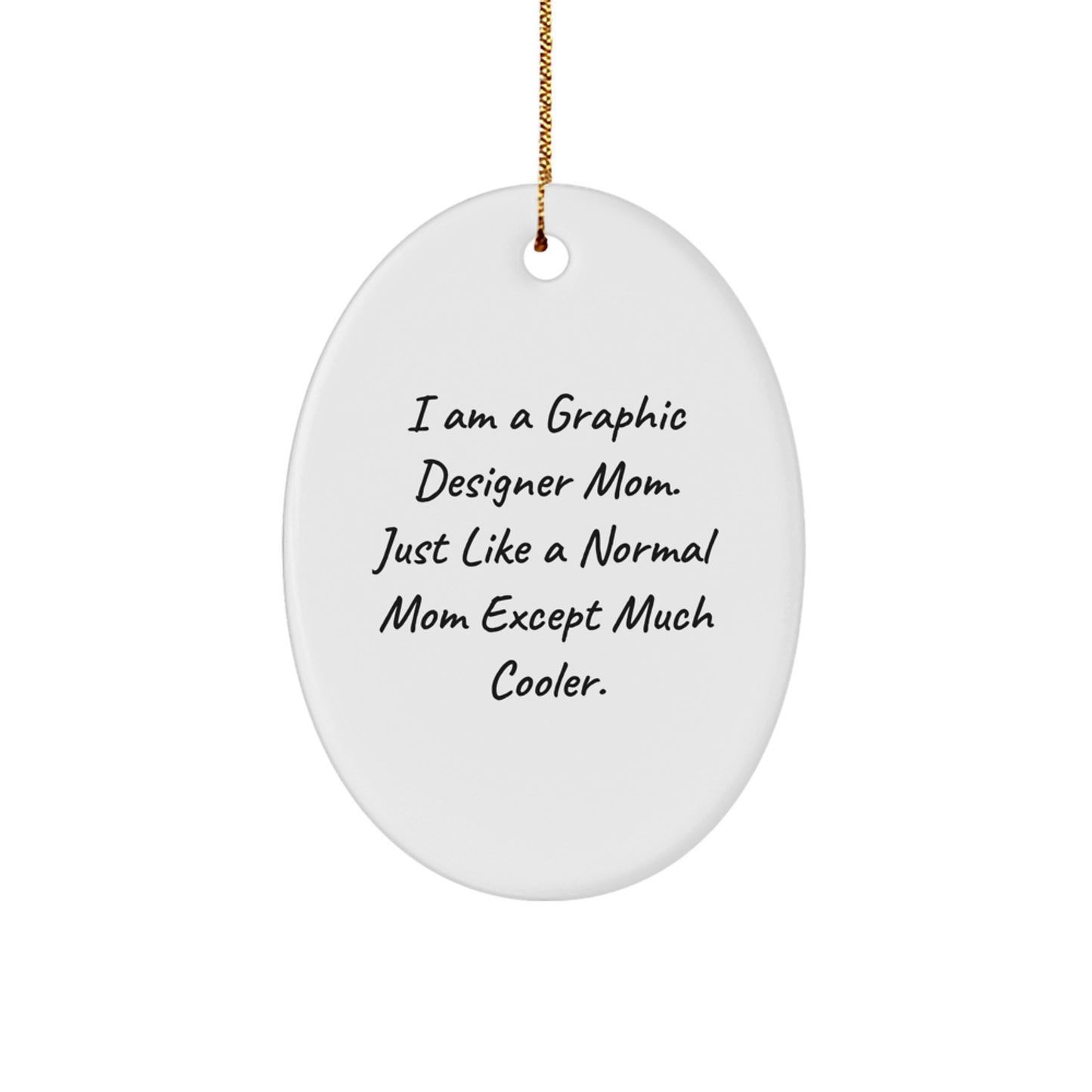 Funny Graphic Designer Gifts from Mom - Oval Ornament for Graphic Designer Mom, Christmas Unique Gifts for Her, Gifts from Mom to Graphic Designer