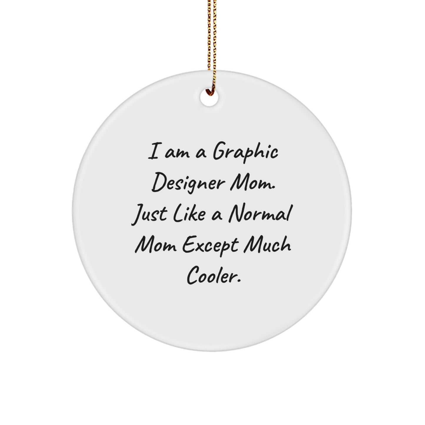Funny Graphic Designer Mom Gifts Circle Ornament, 'I Am A Graphic Designer Mom' Quote, Christmas Unique Gifts for Graphic Designer Friends and Family from Mom