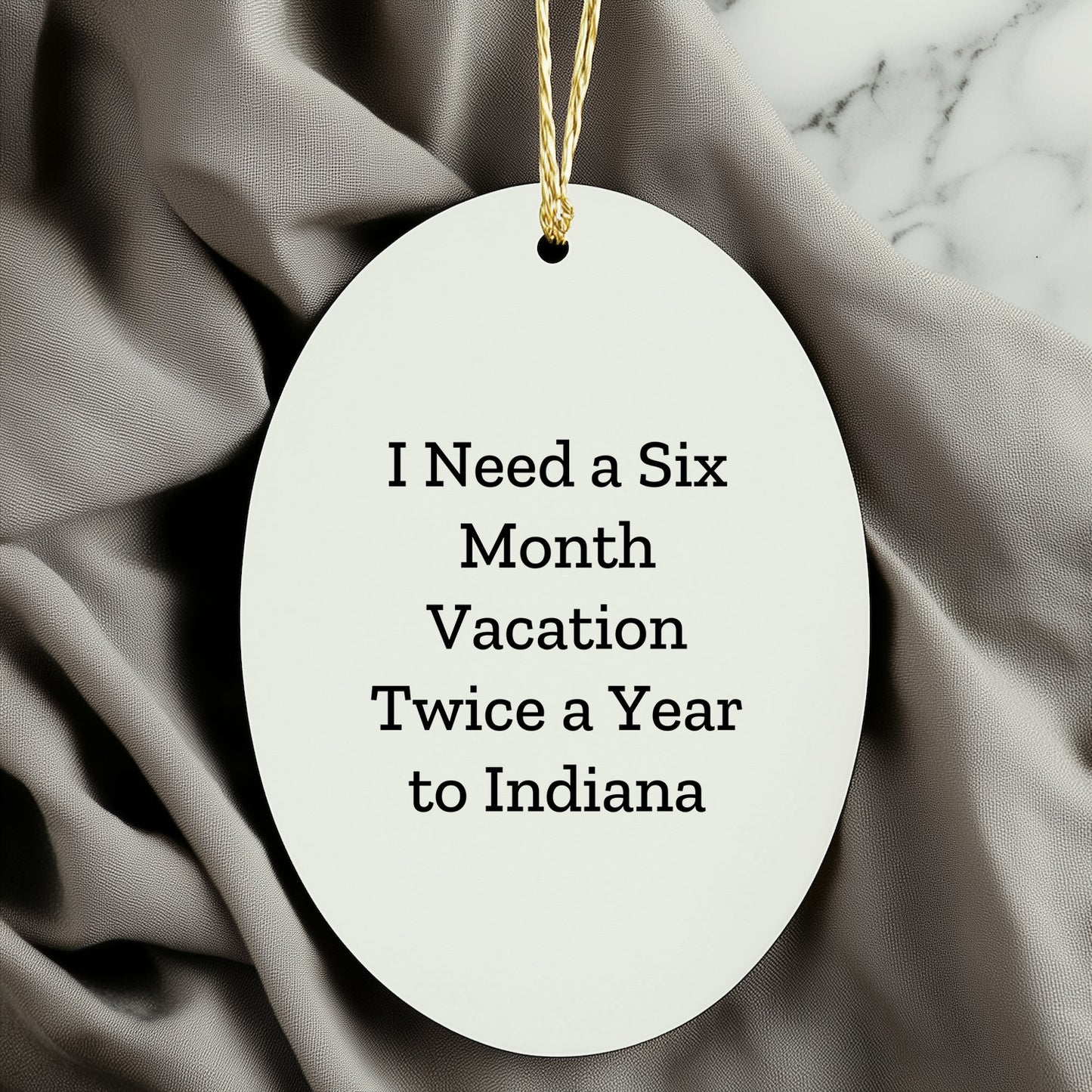 Funny Indiana Oval Ornament Gifts I Need A Six Month Vacation Twice A Year To Indiana