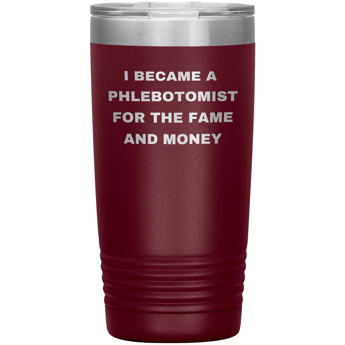 I_Became_a_Phlebotomist_for_the_Fame_and_20oz_Tumbler_Maroon_Mockup.png