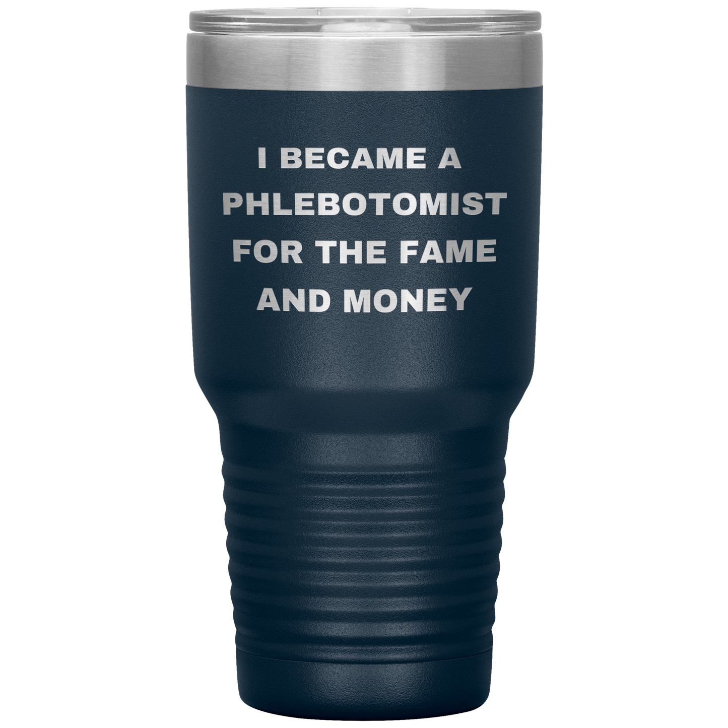 I_Became_a_Phlebotomist_for_the_Fame_and_30oz_Tumbler_Navy_Mockup.png