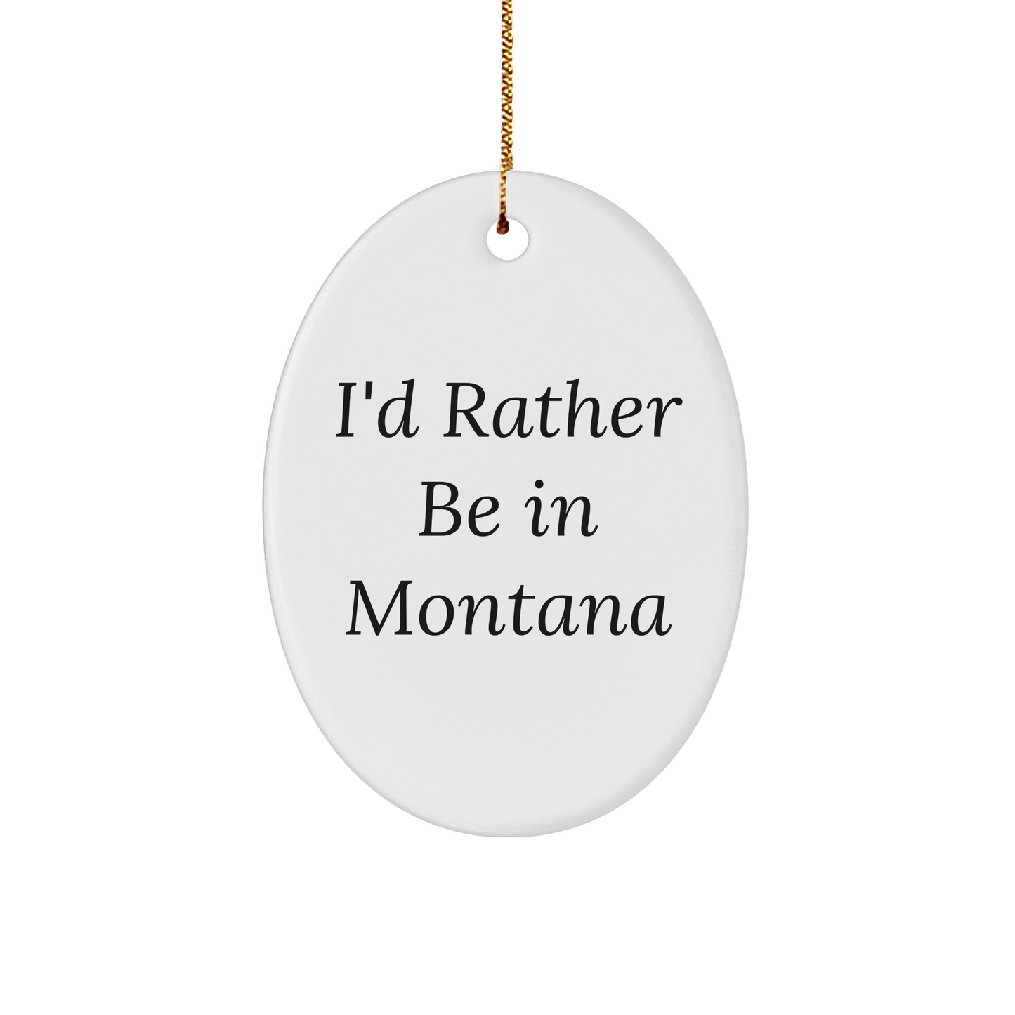 Montana Lovin' Oval Ornament, 'I'd Rather Be In Montana' Quote Christmas Gifts
