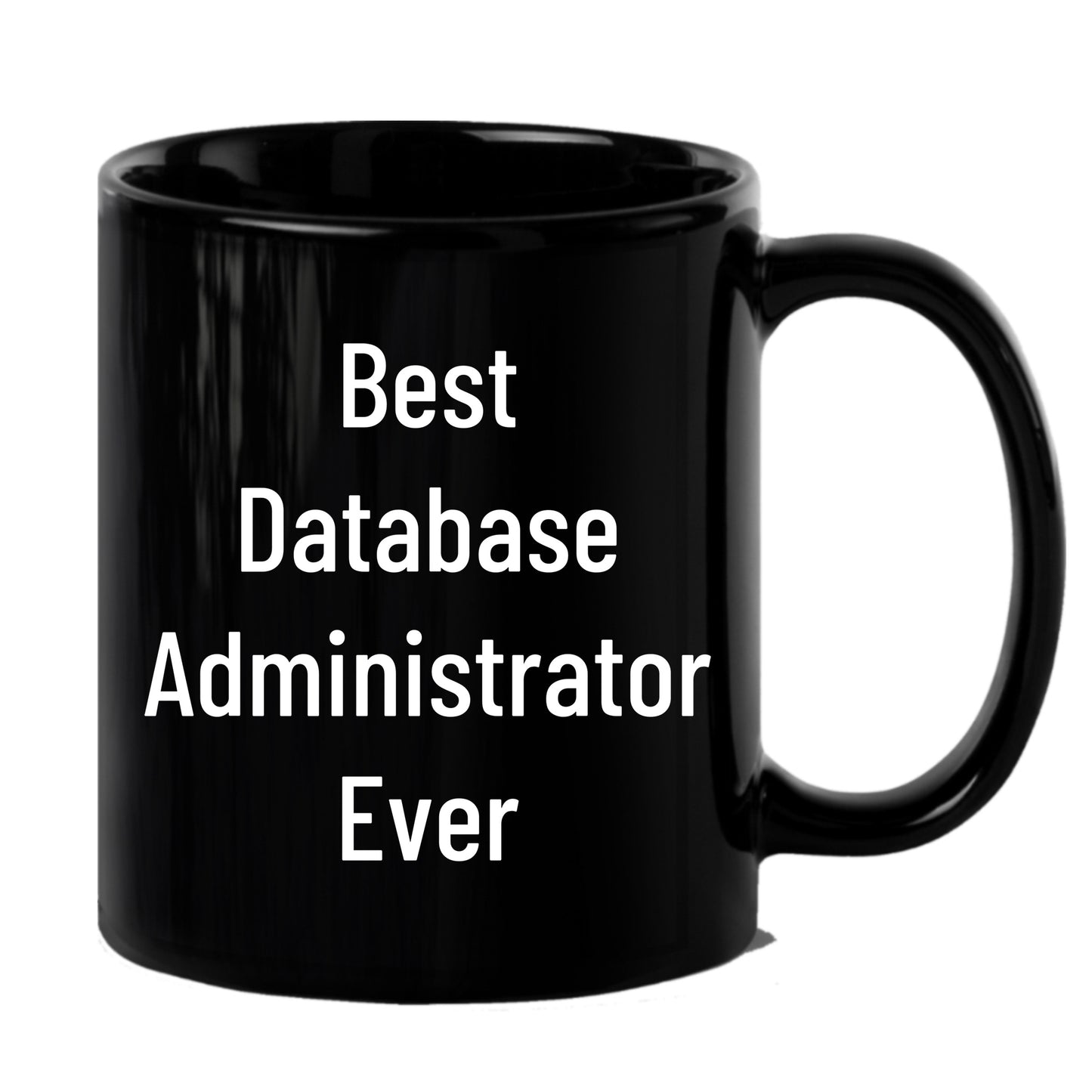Best Database Administrator Ever Funny Gift Mug for Graduation, Gifts from Family to Database Administrator, 11oz or 15oz Black Ceramic Coffee Mug - Mallard Moon Gift Shop