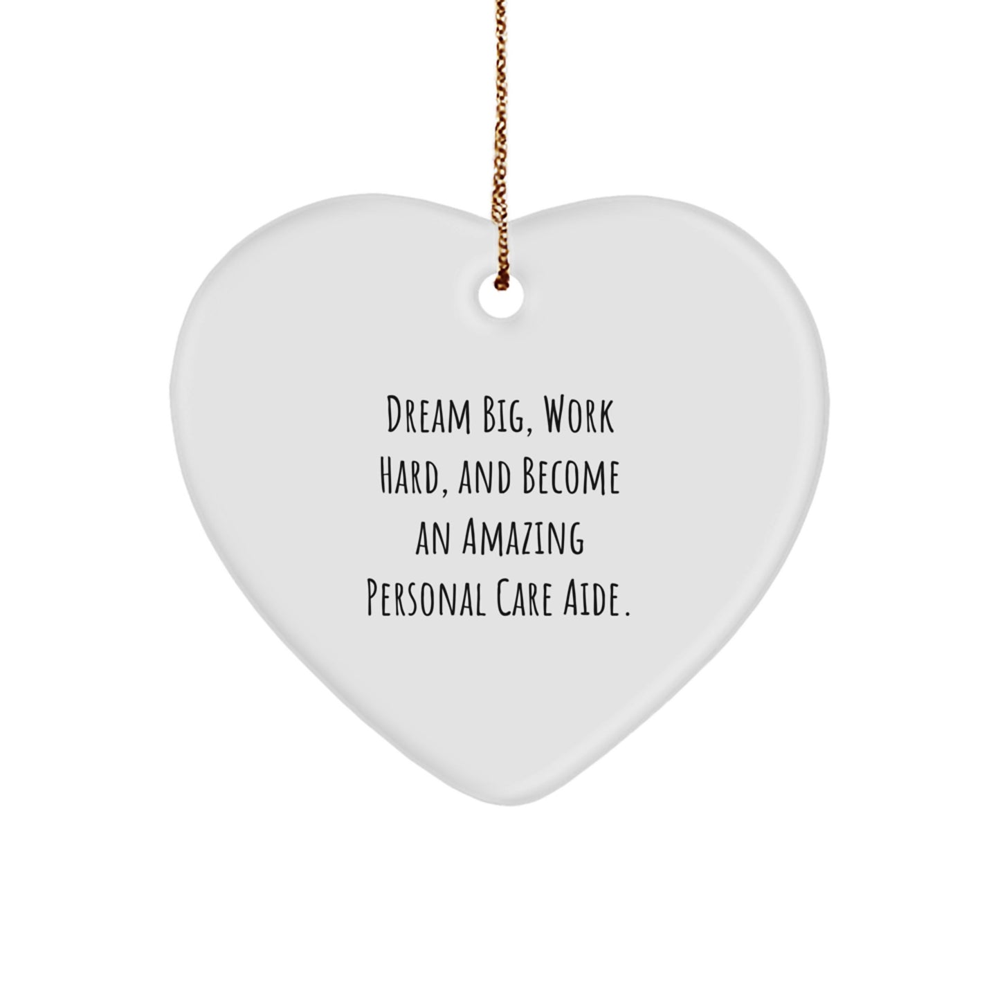 Personal Care Aide Gifts for Women - 'Dream Big, Work Hard' Heart Ornament, White, 2.75'' Tall, Gifts from Family, Perfect for Christmas
