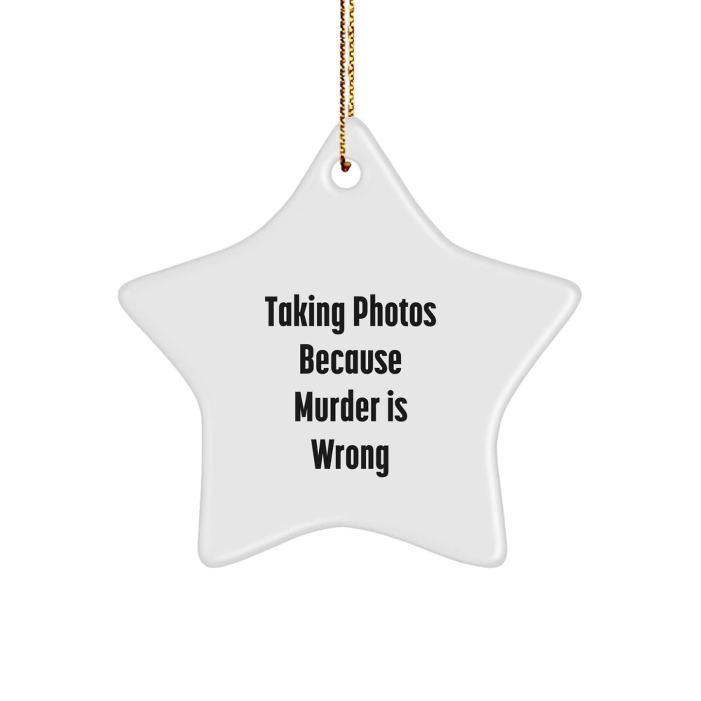 Taking Photos Funny Gifts from Friends for Men and Women, Star Ornament Christmas Decorations, 'Taking Photos Because Murder Is Wrong'