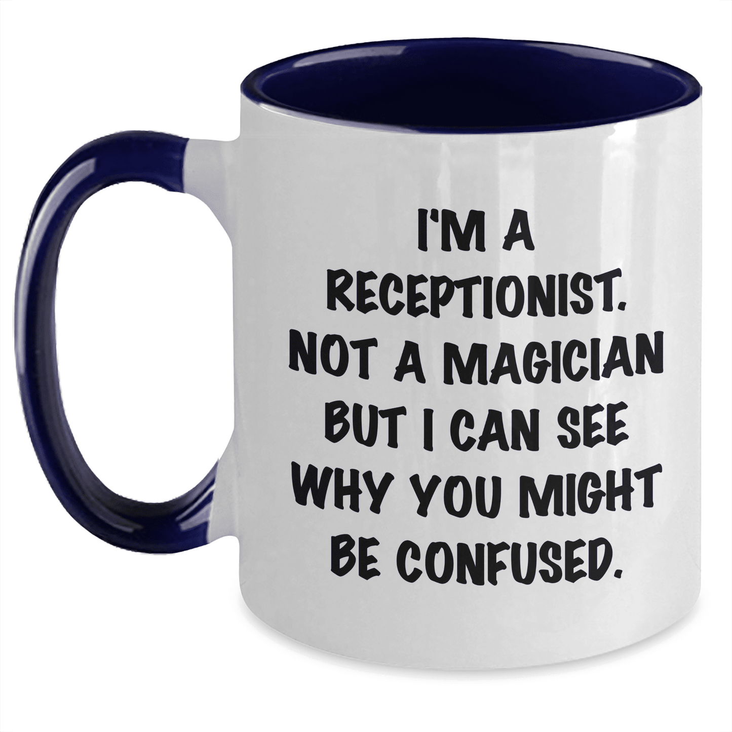 Receptionist Gifts from Men - I'm A Receptionist. Not A Magician But I Can See Why You Might Be Confused. Two Tone Coffee Mug for Mother's Day - Mallard Moon Gift Shop