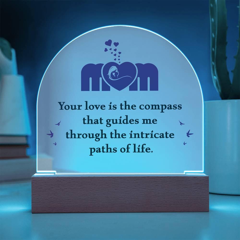 Mom, Your Love is the Compass... Acrylic Plaque - Mallard Moon Gift Shop