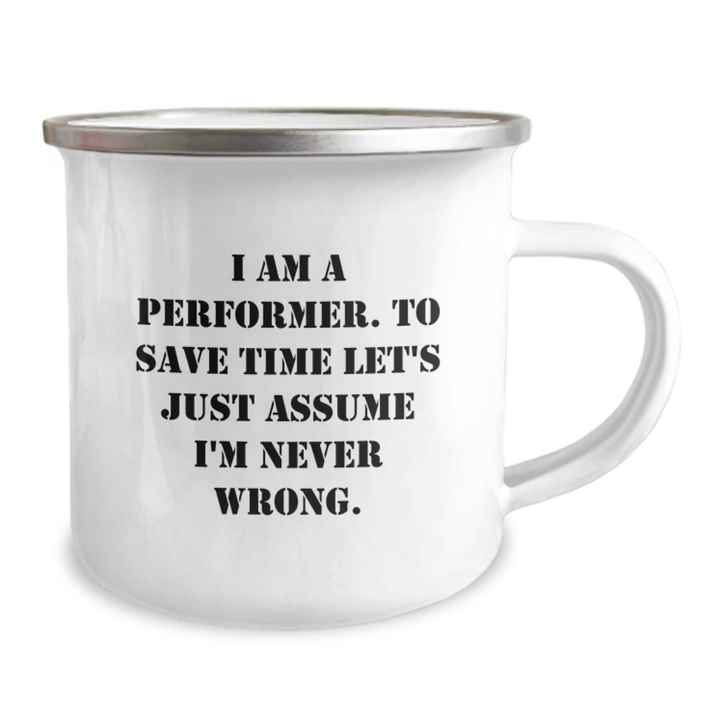 Funny Performer Gifts from Friends for Men Camping Mug, I Am A Performer. To Save Time Let's Just Assume I'm Never Wrong. Christmas Unique Gifts - Image 2