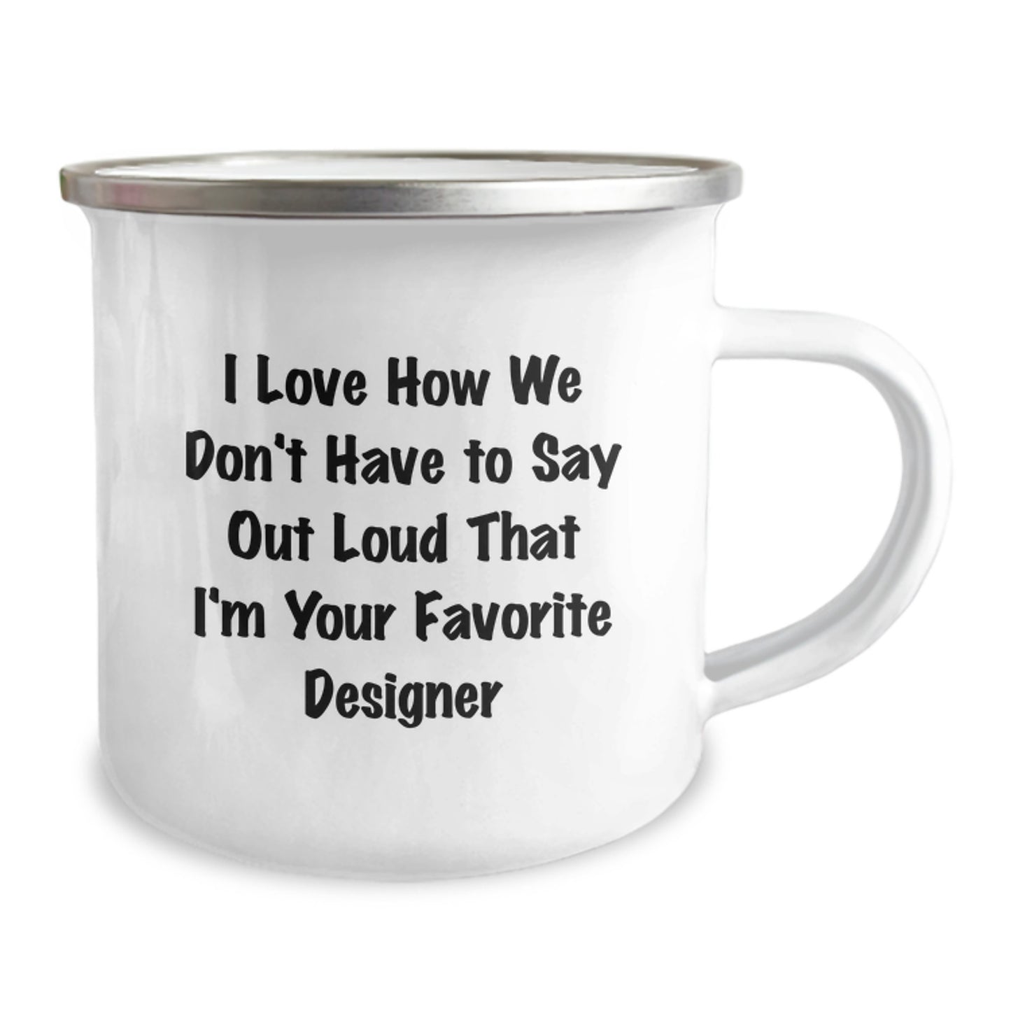 Funny Designer Gifts from Friends for the Best Camping Mug, I Love How We Don't Have To Say Out Loud That I'm Your Favorite Designer, Unique Christmas Memorable Presents - Image 2