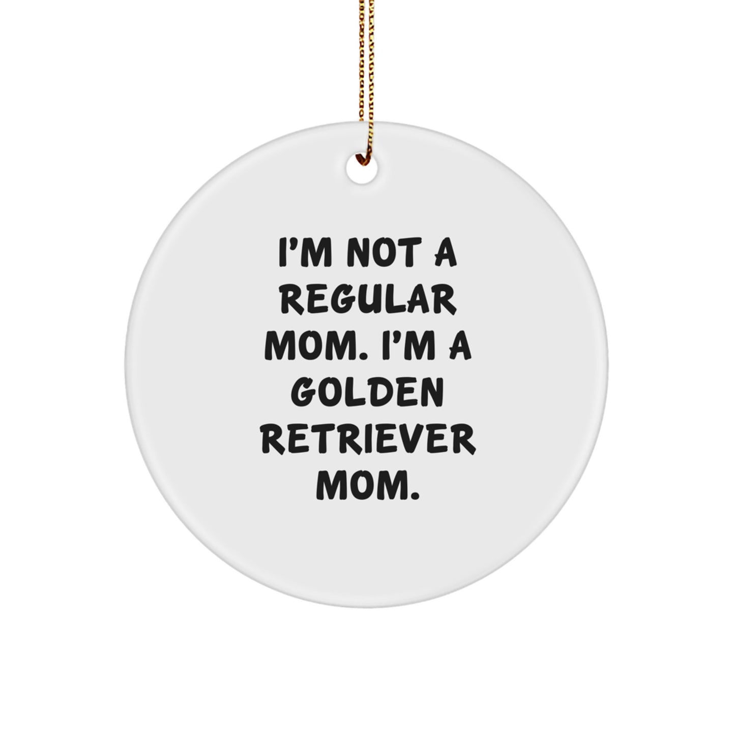 Golden Retriever Dog Mom Gifts, Funny Christmas Circle Ornament, I'm Not A Regular Mom. I'm A Golden Retriever Mom. Gifts from Mom to Daughter, Son, Friend, or Family for Christmas - Image 1