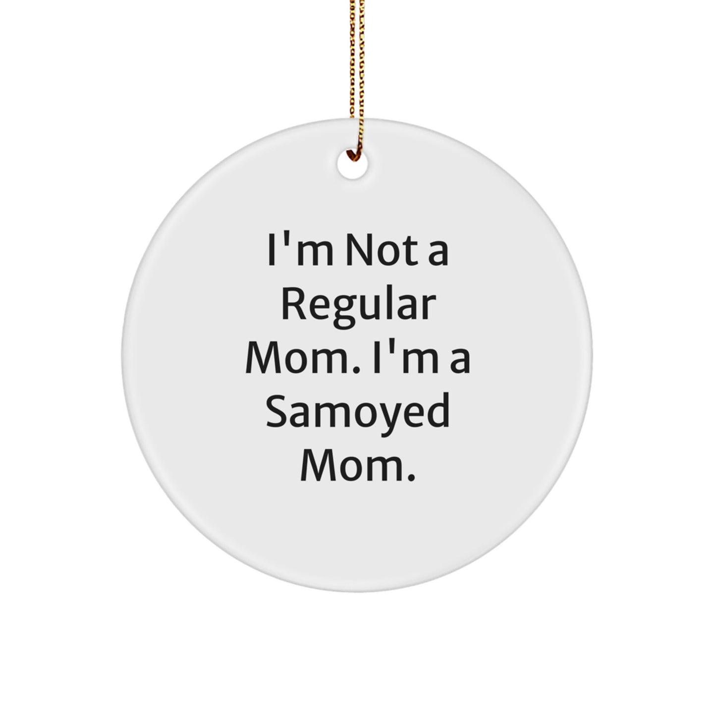 Samoyed Dog Lover Gifts from Mom - Funny Christmas Circle Ornament for Samoyed Dog Owners - Samoyed Mom Quote Home Decor Gift - Image 1