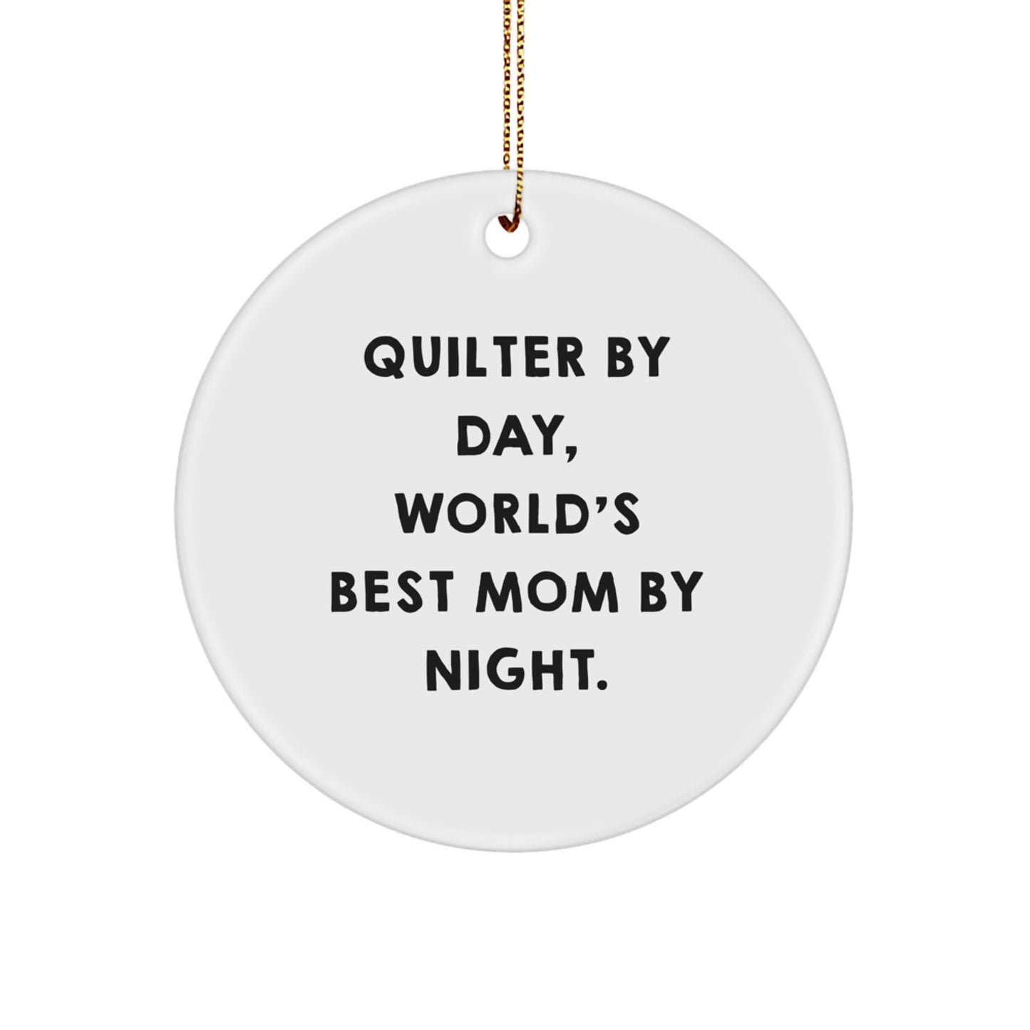 Quilter By Day, World's Best Mom By Night., Gifts for Quilter, Circle Ornament with Funny Quote, Christmas Unique Gifts from Family - Image 1