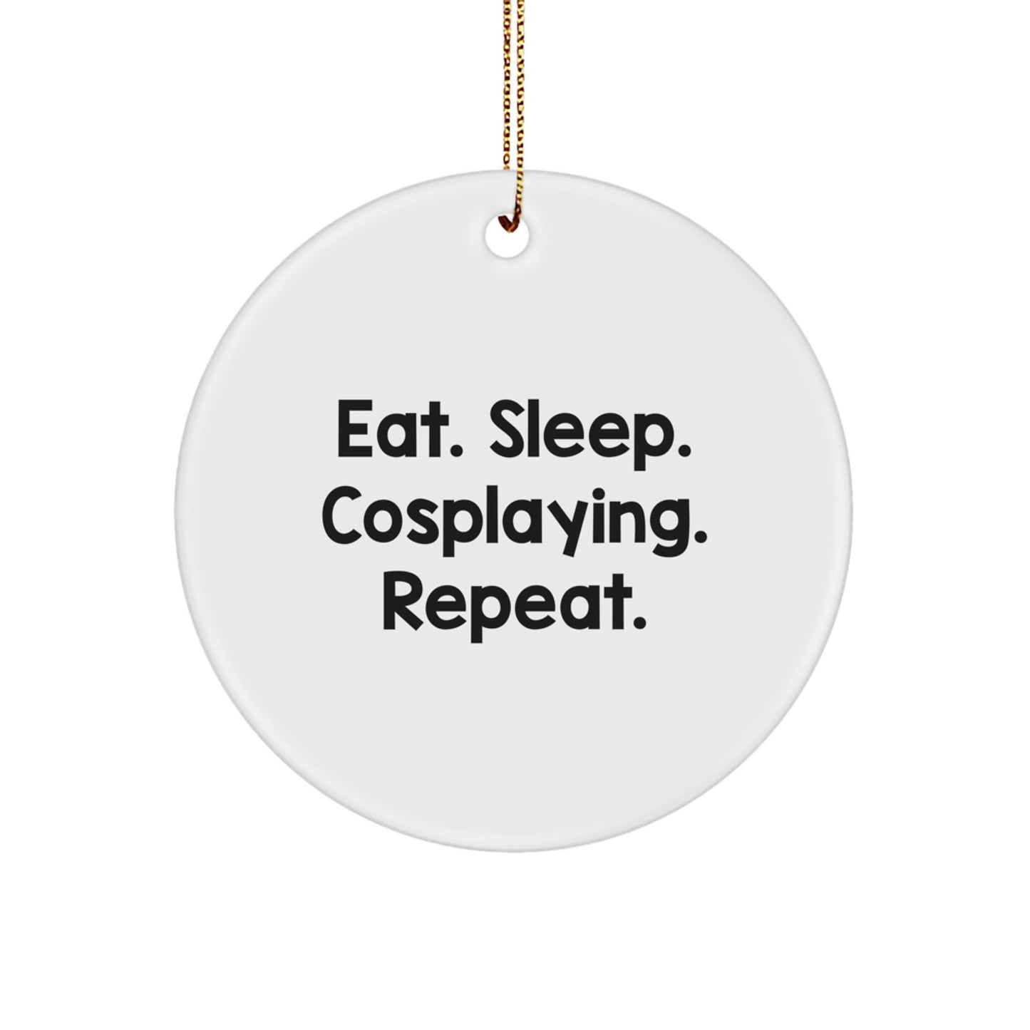 Funny Cosplaying Gifts for Men, Women, Friends, and Family - Eat. Sleep. Cosplaying. Repeat. Circle Ornament, White, 2.75" Tall, Christmas Unique Gifts from Friends - Image 1