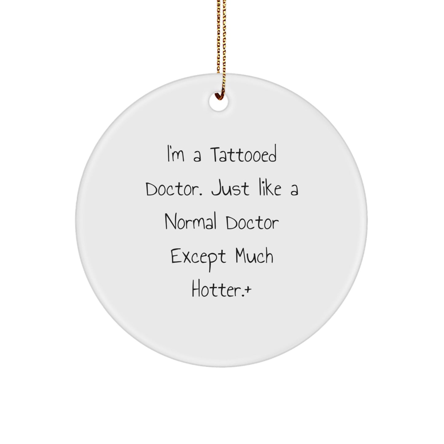 'I'm A Tattooed Doctor' Funny Christmas Unique Gift for Doctor Friends - Doctor Ornament, Unique Circle Ornament Gifts from Men to Women - Christmas Unique Doctor Gifts - Image 1