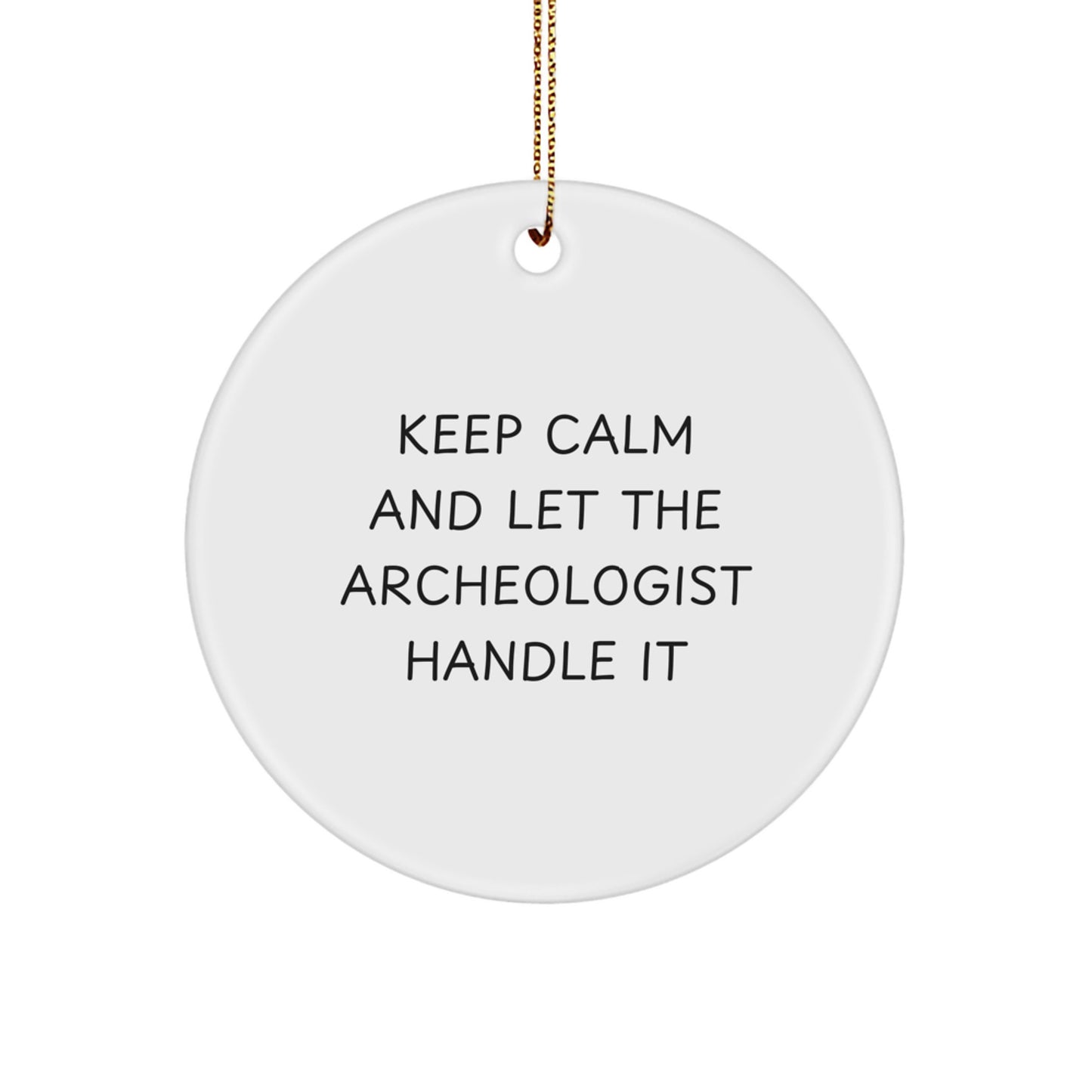 Funny Archeologist Gifts for Men, Keep Calm and Let the Archeologist Handle It, Circle Ornament for Christmas Decor, Gifts from Men to Archeologists - Image 1