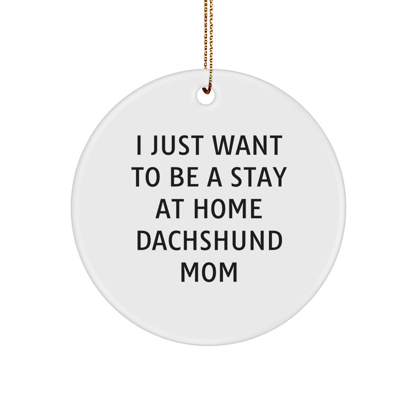 Dachshund Dog Mom Gifts, I Just Want To Be A Stay At Home Dachshund Mom Circle Ornament, Funny Christmas Unique Gifts for Dachshund Dog Lovers, Gifts from Family, Gifts for Dachshund Dog Mom - Image 1