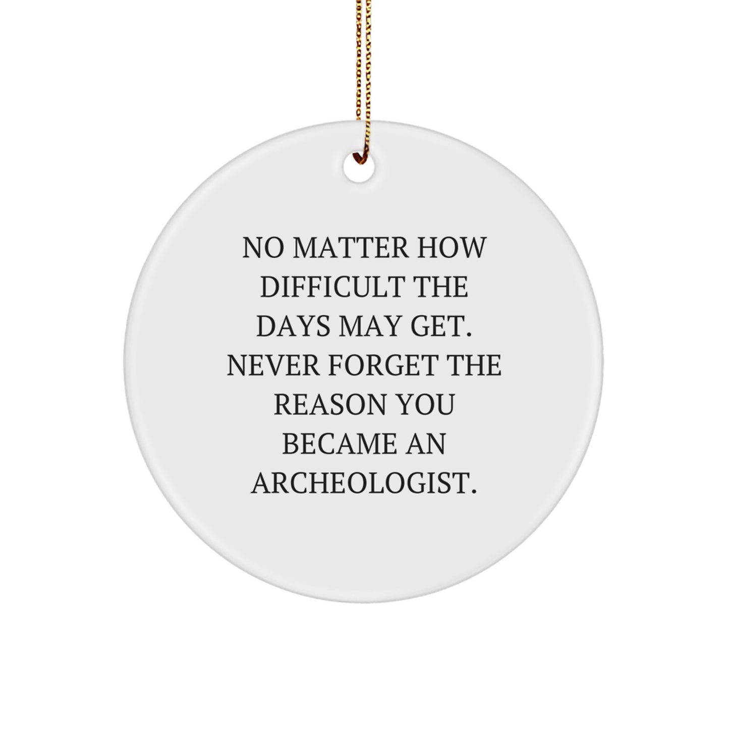 Inspirational Gifts for Archeologists, Funny Archeologist Circle Ornament for Christmas, 'No Matter How Difficult', White Circle Ornament Gifts from Friends to Family - Image 1