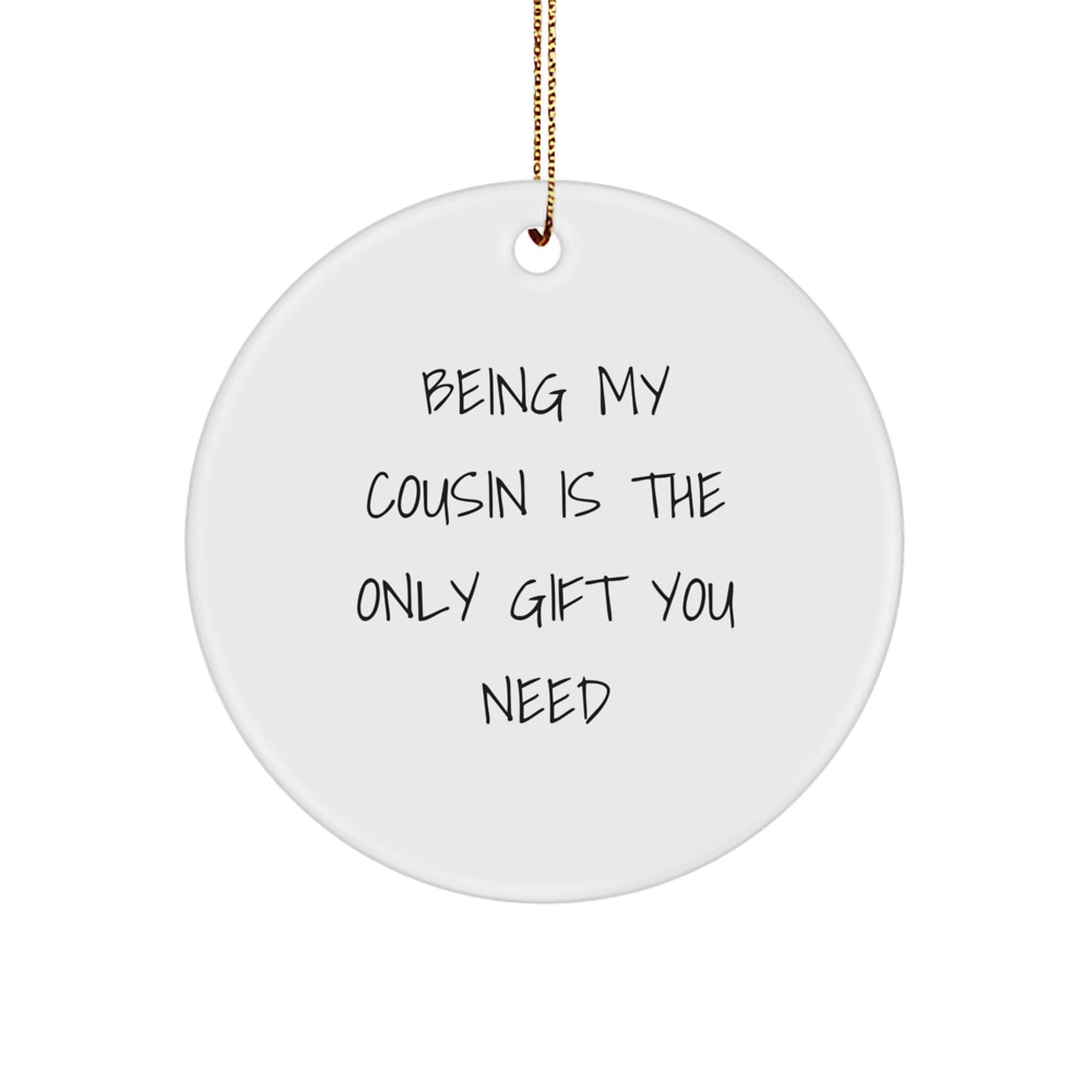 Funny Cousin Gifts for Christmas - 'Being My Cousin Is The Only Gift You Need' Circle Ornament from Family - Image 1