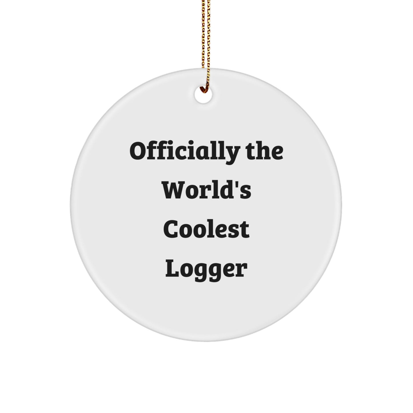 Funny Logger Gifts from Friends for Men, 'Officially The World's Coolest Logger' Circle Ornament, Perfect Christmas Unique Gifts - Image 1