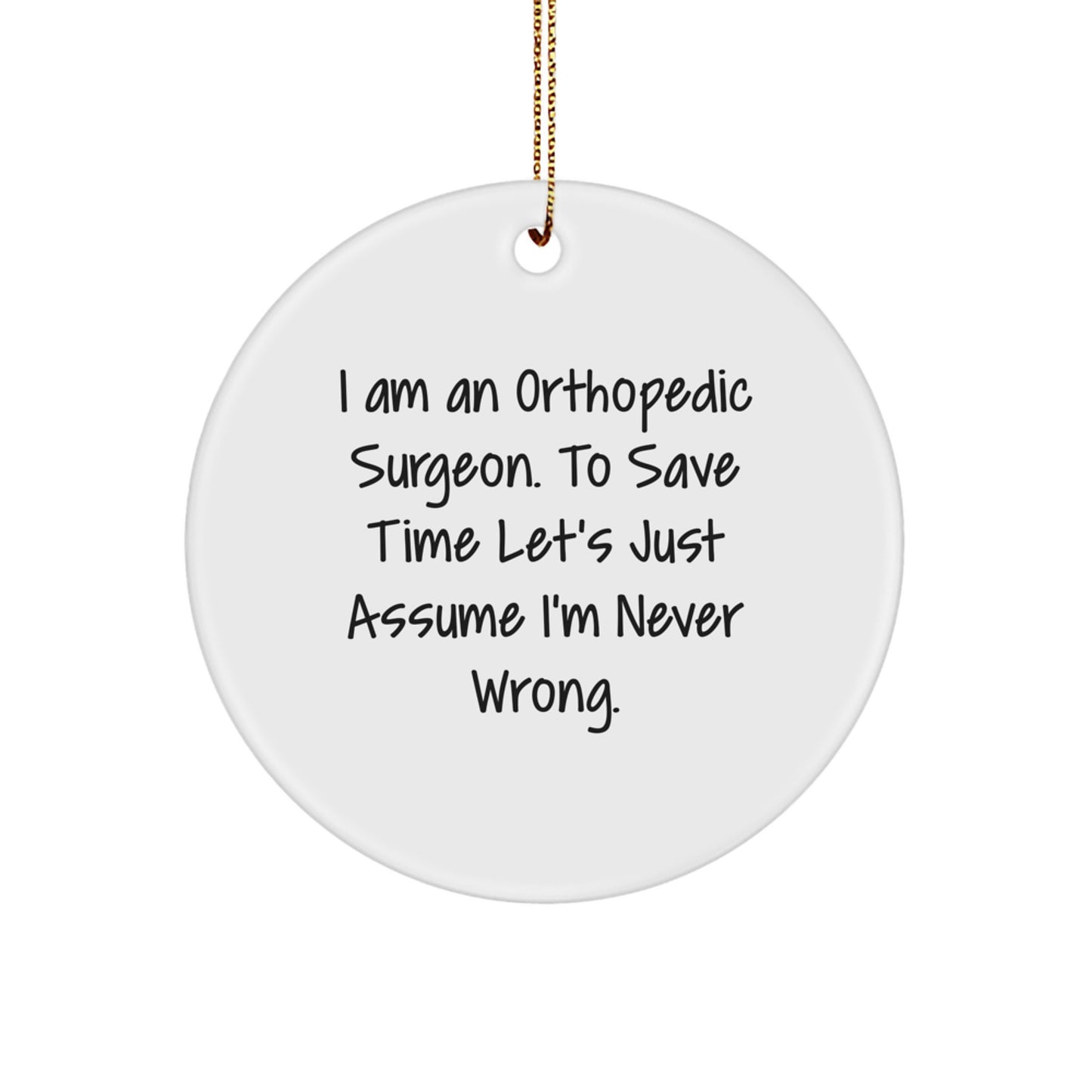 Funny Orthopedic Surgeon Gifts for Men, Orthopedic Surgeon Humor Circle Ornament, I'm Never Wrong Christmas Unique Gifts from Friends - Image 1