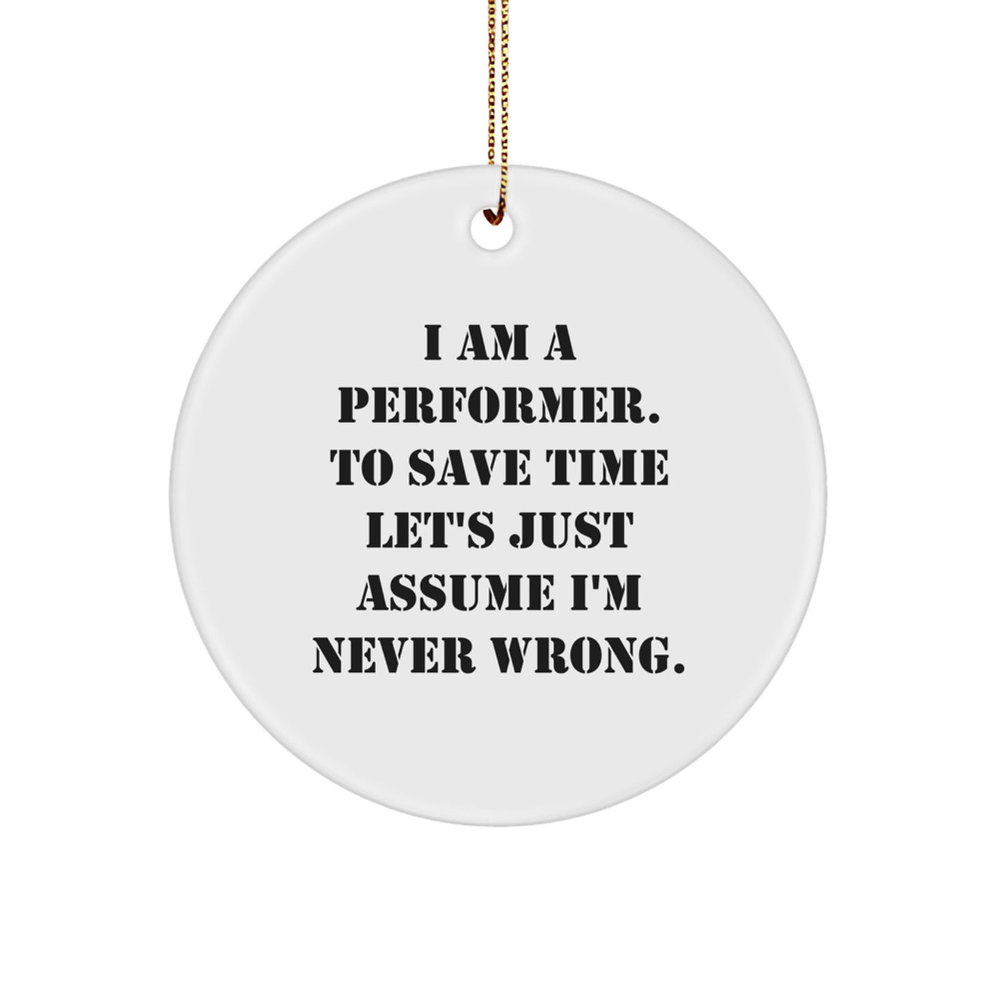 Funny Performer Circle Ornament Gifts from Men to Women Friends, Unique Christmas Unique Gifts for Performer Friends, Funny 'I'm Never Wrong' Quote - Image 1