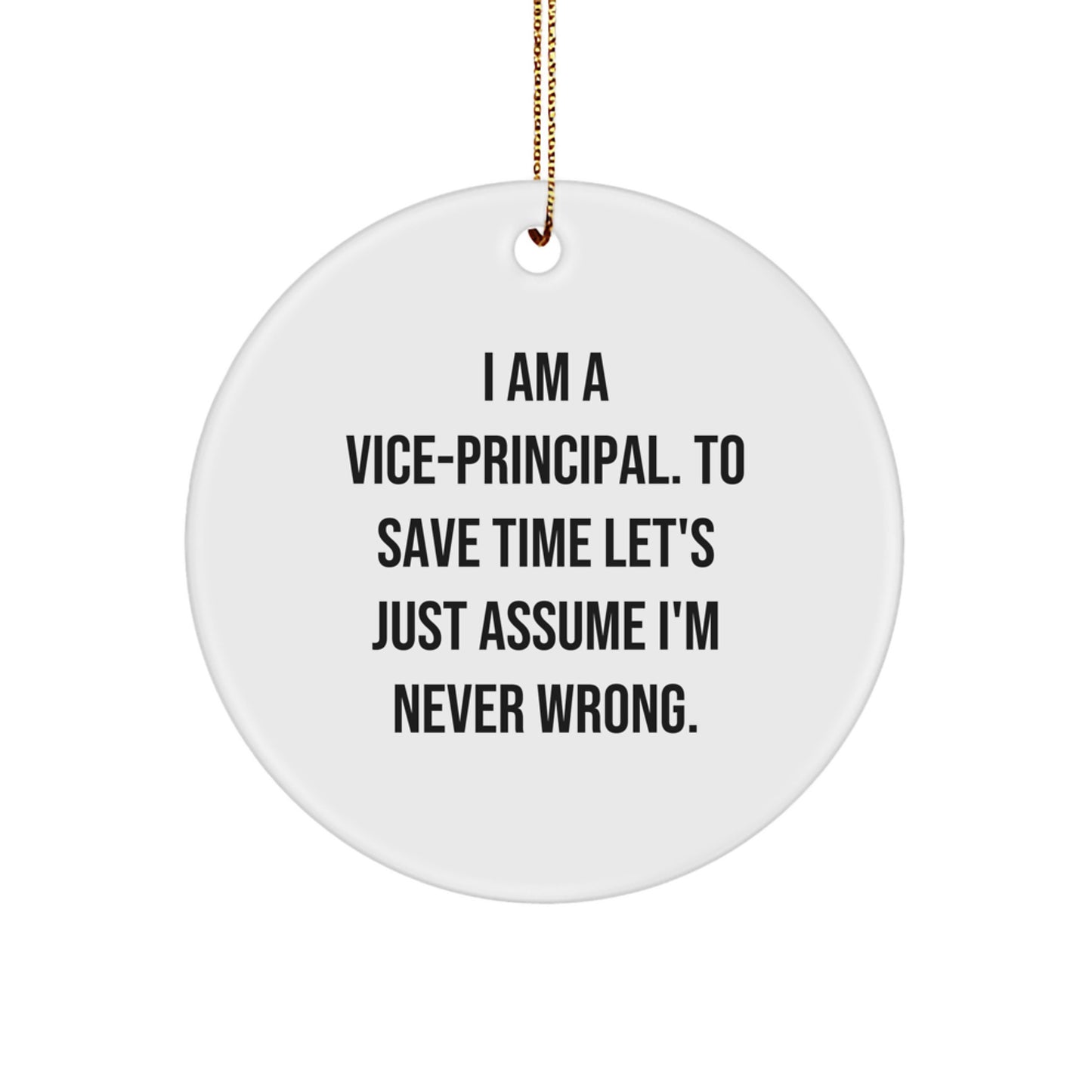 Funny Vice-principal Gifts for Men - 'I Am A Vice-principal. To Save Time Let's Just Assume I'm Never Wrong.' Circle Ornament, Christmas Unique Gifts from Friends, Family, Coworkers - Image 1