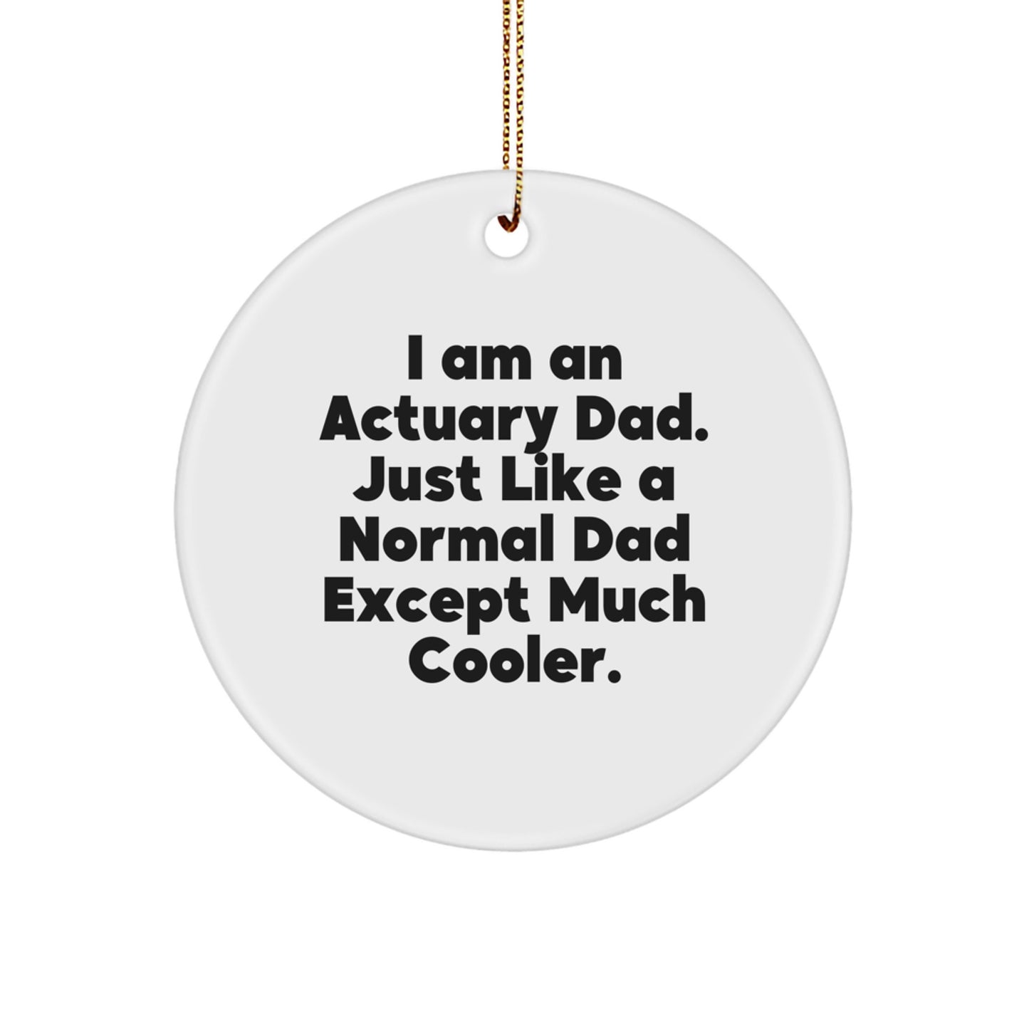 Funny Actuary Gifts | Unique Circle Ornament for Actuary Dad - I Am An Actuary Dad Gifts from Family - Image 1