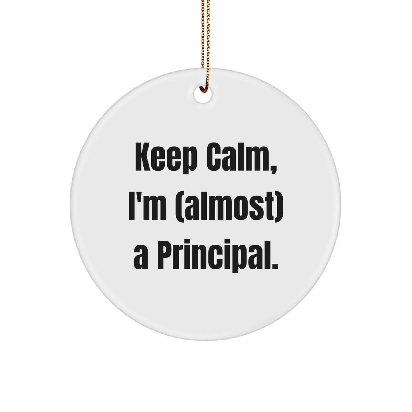 Funny Principal Gifts for Him - Keep Calm, I'm (almost) A Principal - White Circle Ornament, Perfect for Christmas Unique Gifts from Friends or Family - Image 1