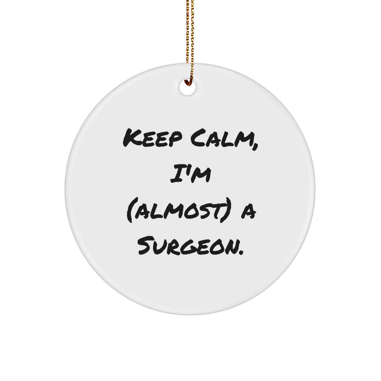 Funny Surgeon Gifts from Friends - 'Keep Calm, I'm (almost) A Surgeon.' Circle Ornament for Men, Women, or Coworkers - Image 1