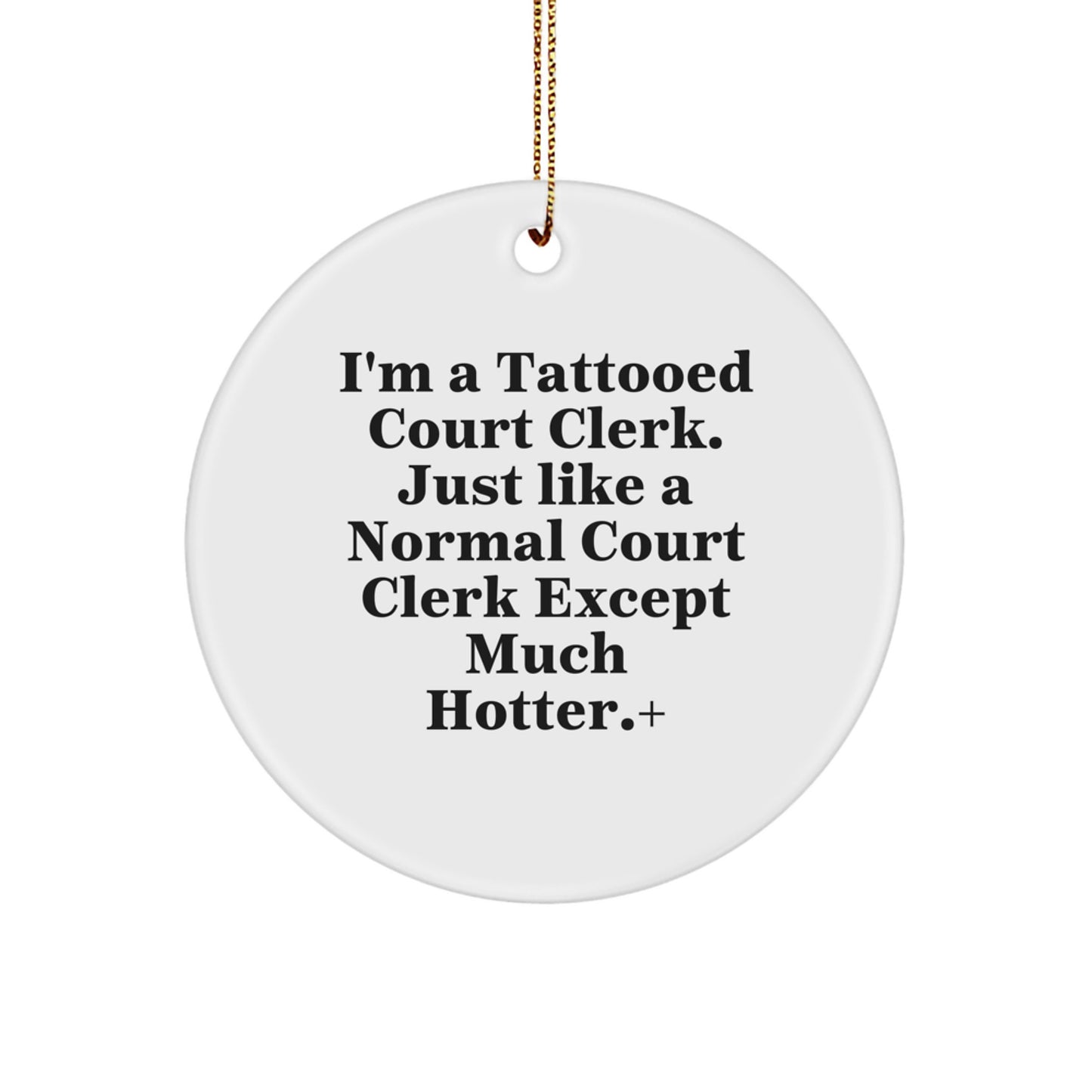 Unique Court Clerk Circle Ornament Funny Gift from Friends, Court Clerk Christmas Unique Gifts, I'm A Tattooed Court Clerk Gifts for Men Women Coworkers - Image 1
