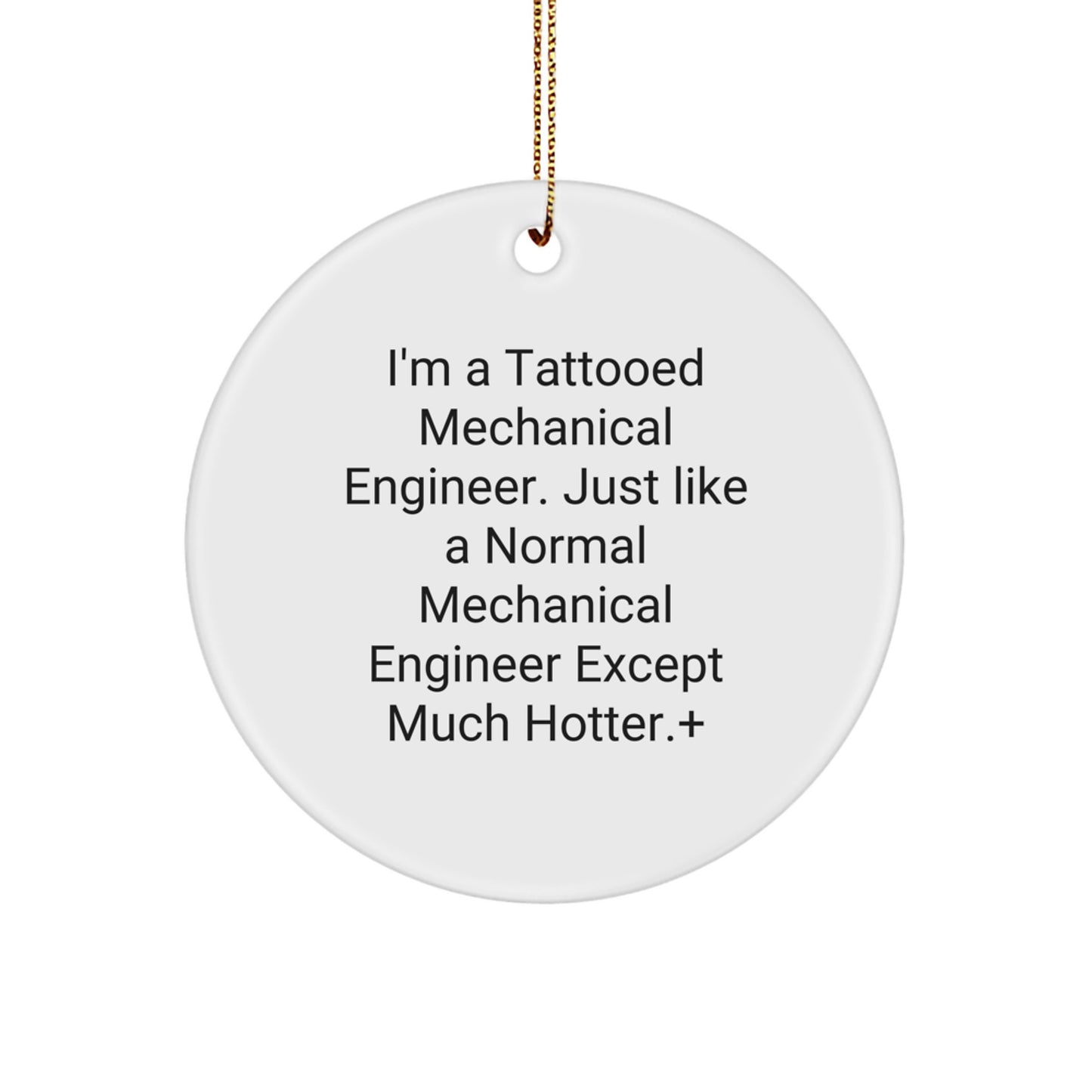 Funny Mechanical Engineer Christmas Ornament - I'm A Tattooed Mechanical Engineer. Gifts from Friends for the Humor Loving Mechanical Engineer in Your Life. - Image 1