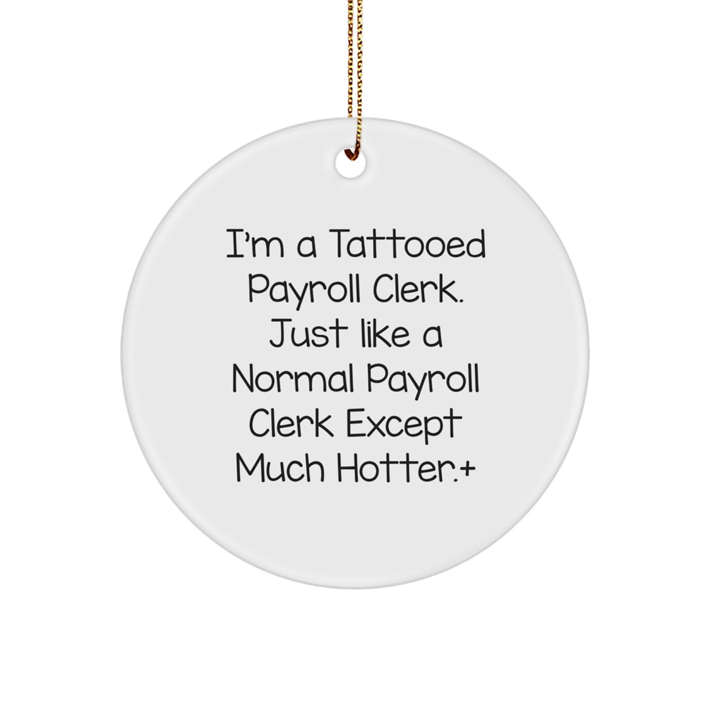 Funny Payroll Clerk Gifts, I'm A Tattooed Payroll Clerk Except Much Hotter.+, Circle Ornament for Christmas Unique Gifts from Friends - Image 1