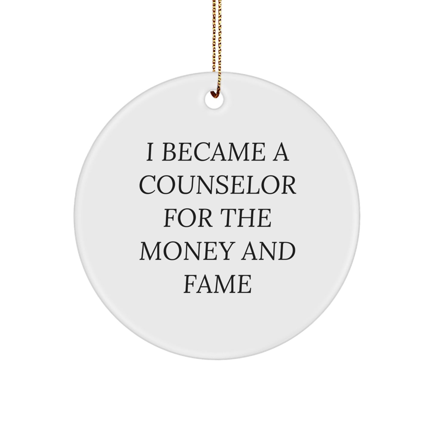 Counselor Gifts For Men, Women, Friends, Coworkers, Family - I Became A Counselor For The Money And Fame Quote Circle Ornament, Christmas Unique Gifts From