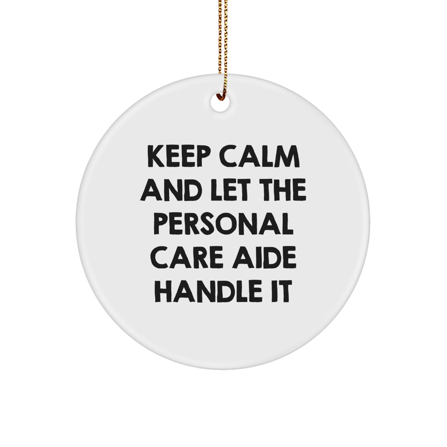 Funny Personal Care Aide Gifts - Keep Calm and Let the Personal Care Aide Handle It - Circle Ornament for Christmas Decor, Gifts from Friends and Family, for Personal Care Aide, Women, or Coworkers - Image 1