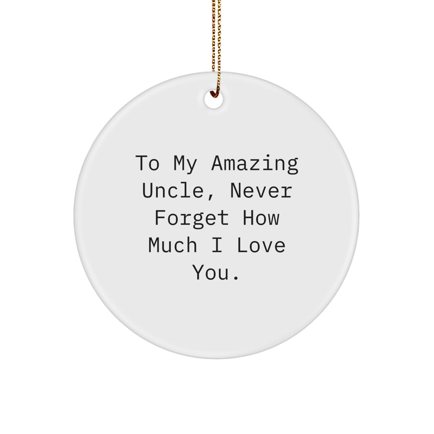 Funny Uncle Gifts for Him - Unique Circle Ornament To My Amazing Uncle, Never Forget How Much I Love You. from Family - Image 1