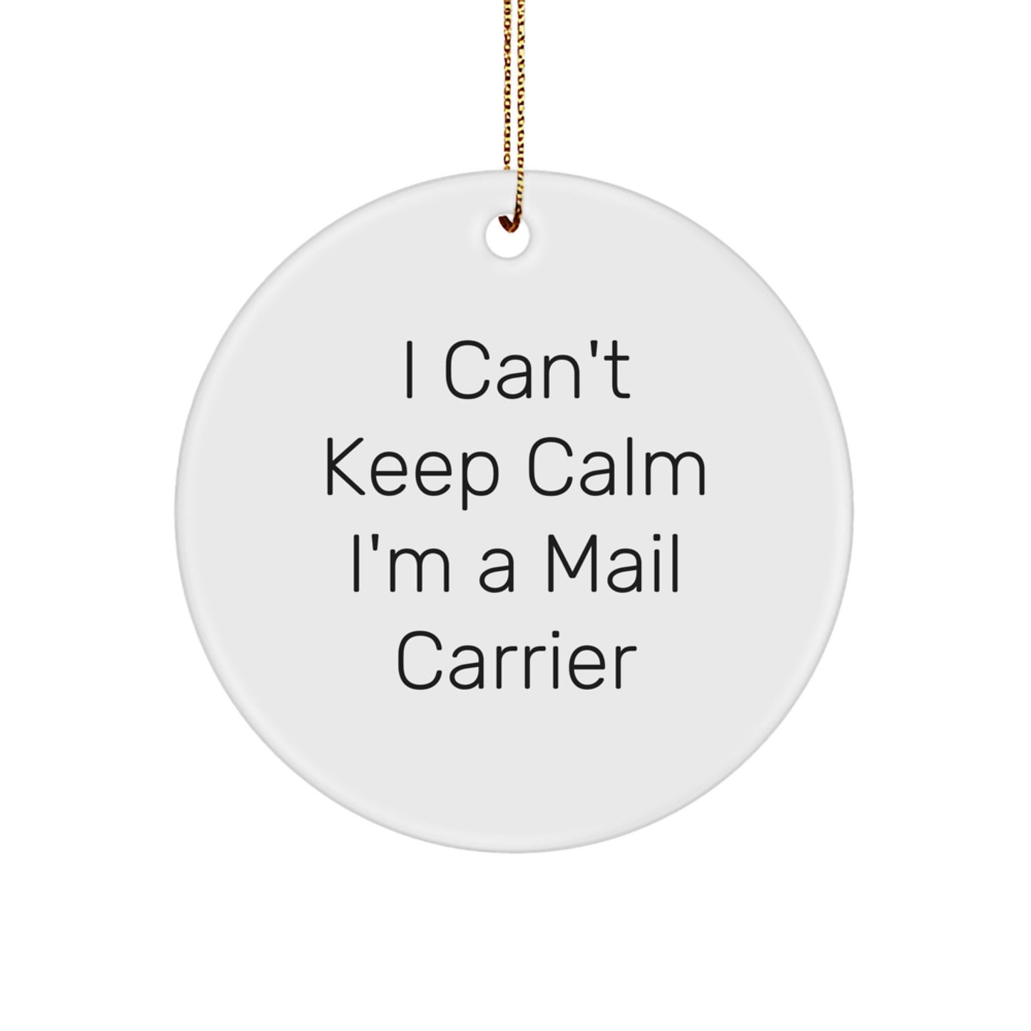 Funny Mail Carrier Gifts - I Can't Keep Calm I'm A Mail Carrier Circle Ornament, Christmas Unique Presents from Friends to Family - Image 1