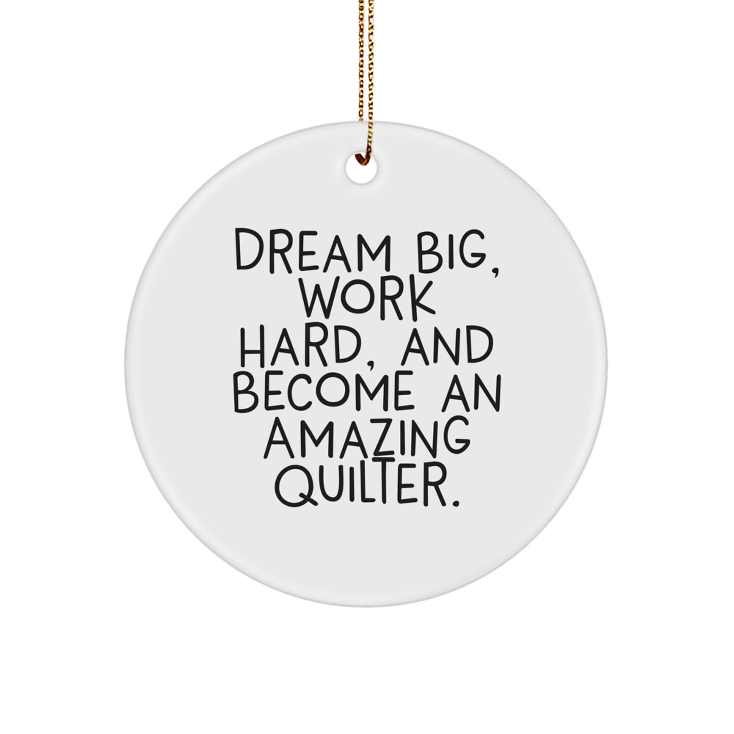 Gifts for the Quilter in Your Life, Dream Big and Work Hard, Amazing Circle Ornament for Christmas - Image 1