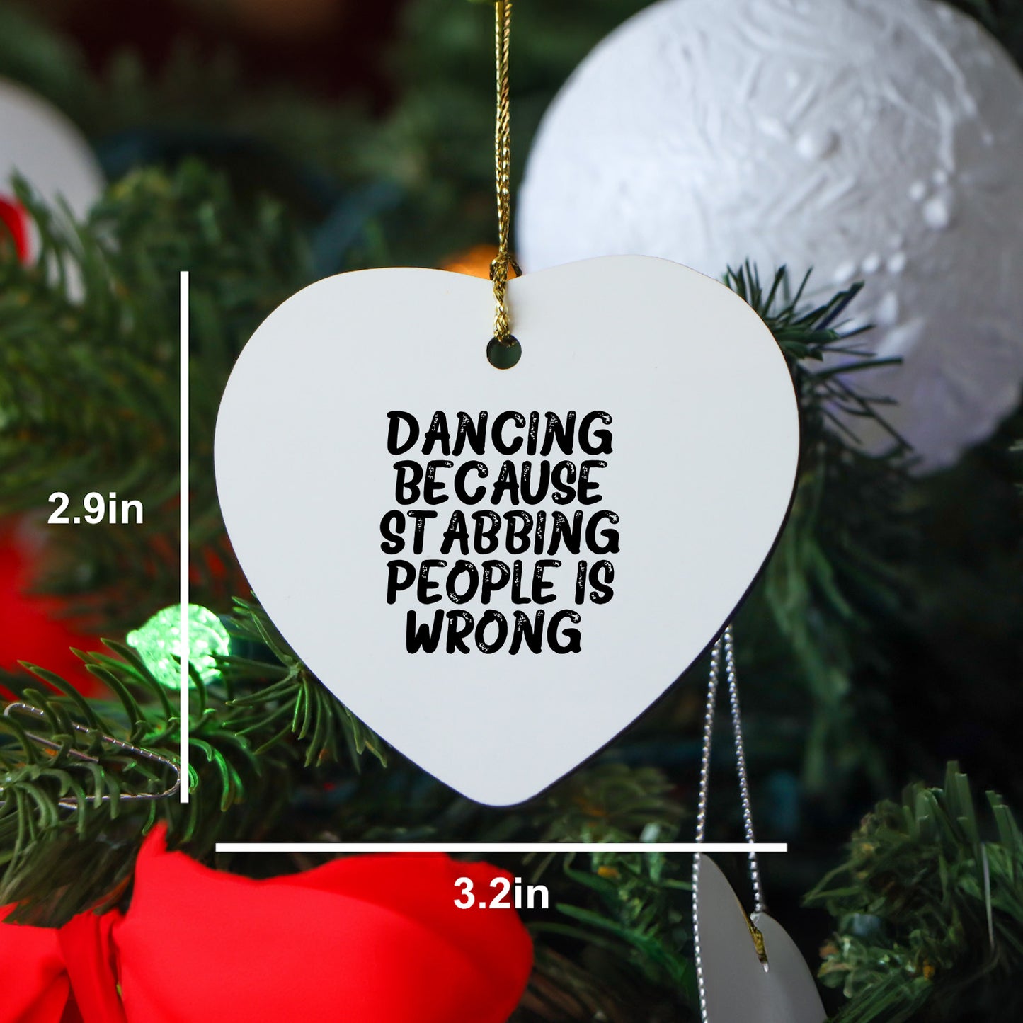 Funny Dancing Heart Ornament Gifts from Friends for Christmas, Dancing Because Stabbing People Is Wrong., Heart Shaped White MDF with Gold Cord - Mallard Moon
