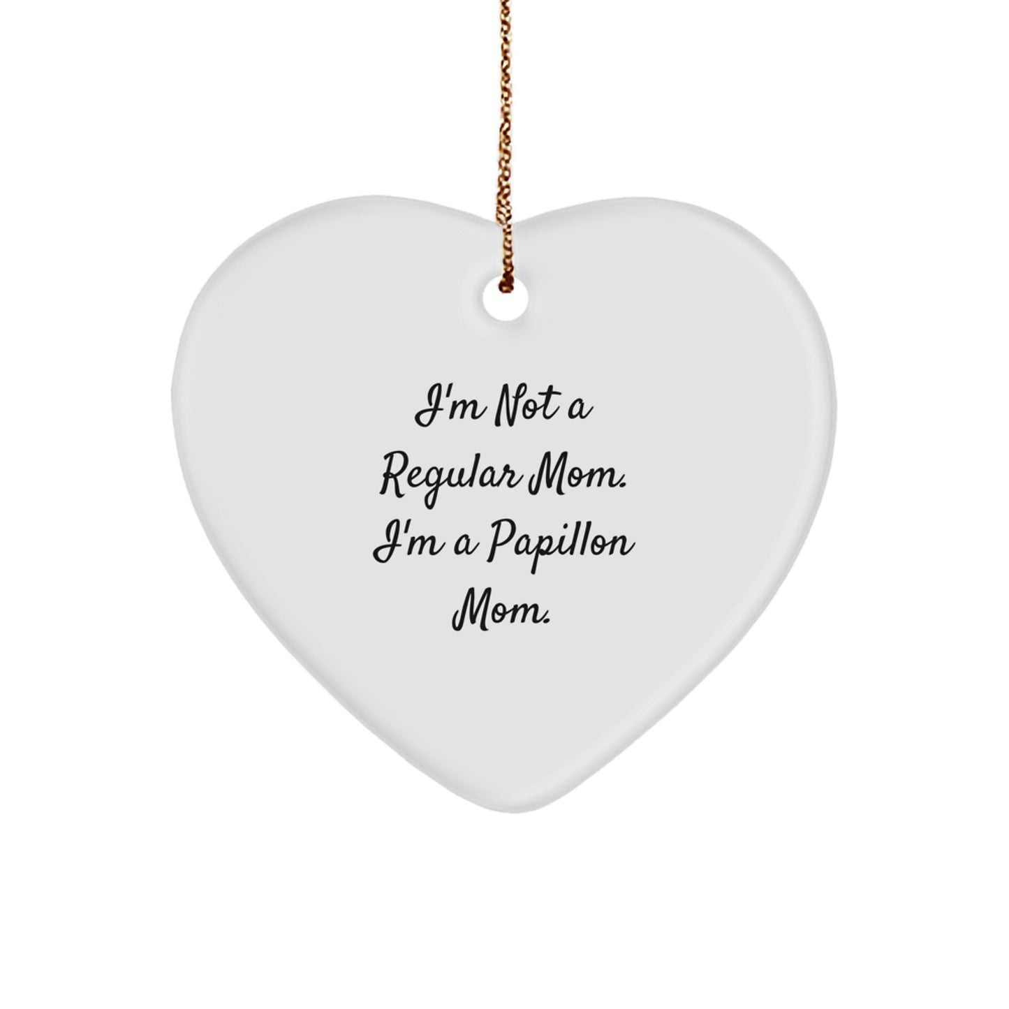 Funny Papillon Dog Mom Gifts for Christmas - Heart Ornament with 'I'm Not A Regular Mom. I'm A Papillon Mom.' Quote - Gifts from Mom for Her Favorite Papillon Dog - Image 1