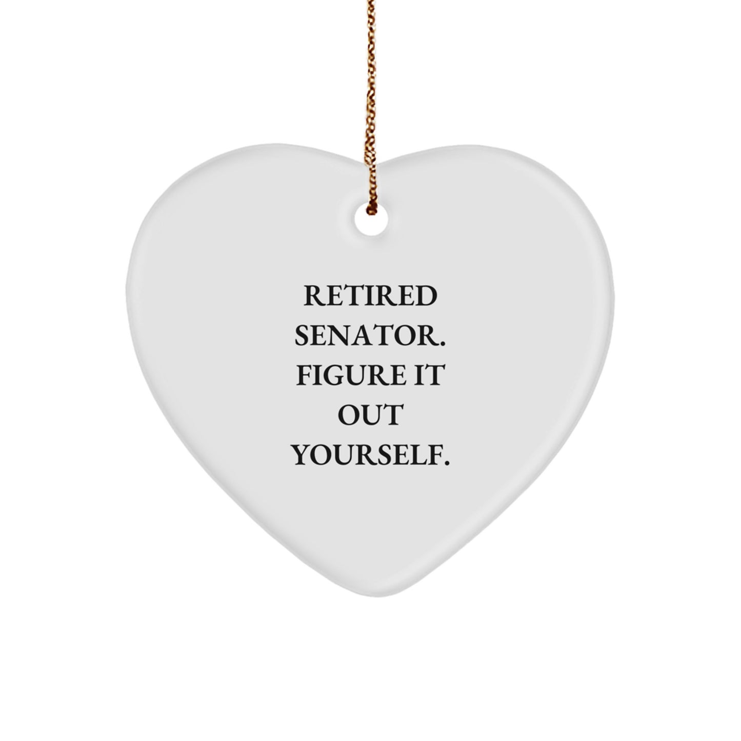 Funny Senator Gifts from Family, Heart Ornament for Men, Unique Christmas Unique Gifts Ideas, Retired Senator Figure It Out Yourself - Image 1