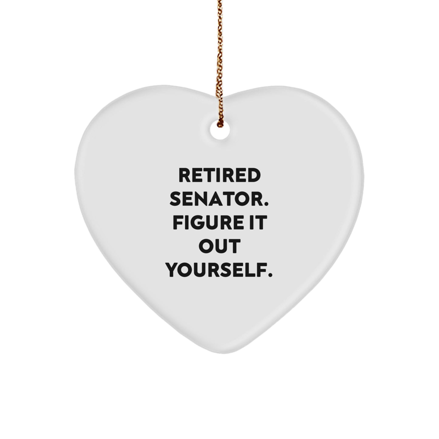 Funny Senator Christmas Unique Gifts from Men to Senator, Heart Ornament Quote Retired Senator Figure It Out Yourself, Senator Gifts for Christmas - Image 1