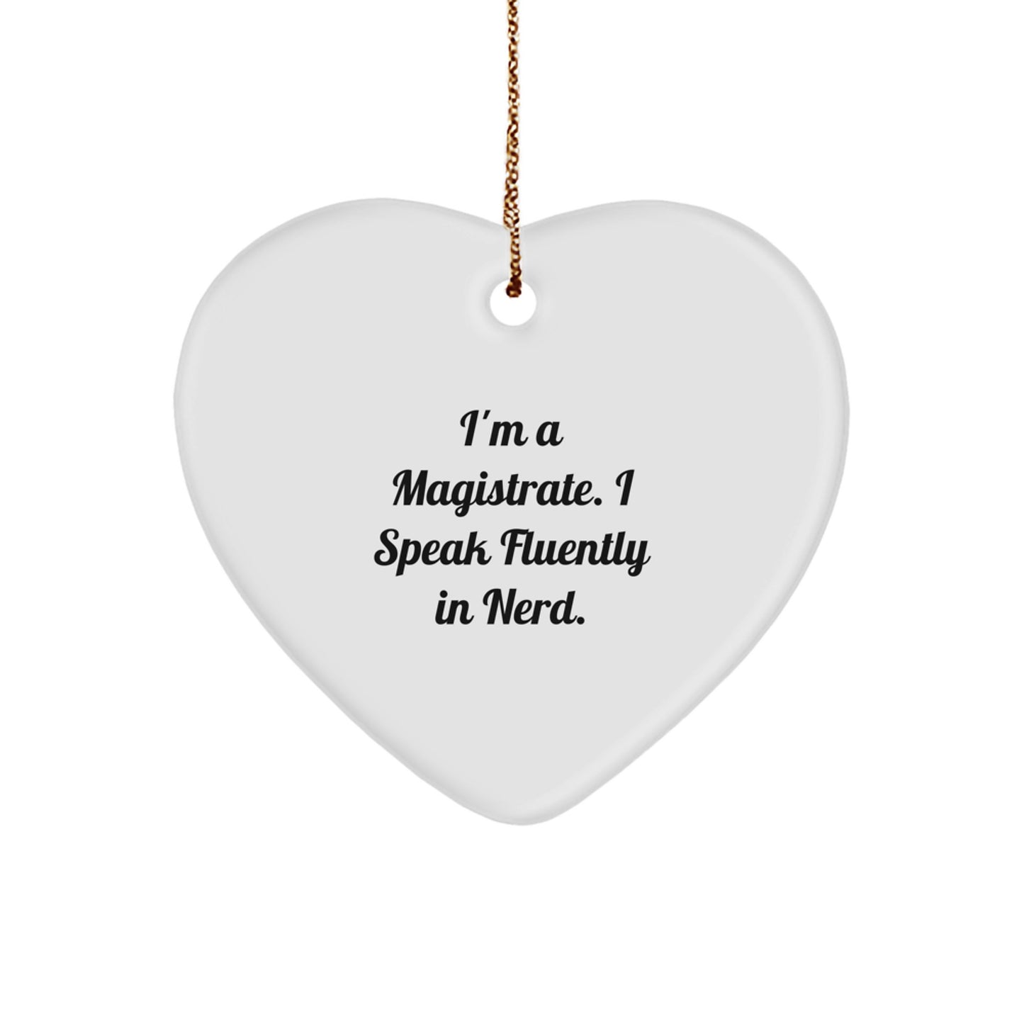 Funny Magistrate Gifts from Friends, Heart Ornament for Men, I'm A Magistrate. I Speak Fluently In genius. Christmas Unique Gifts - Image 1