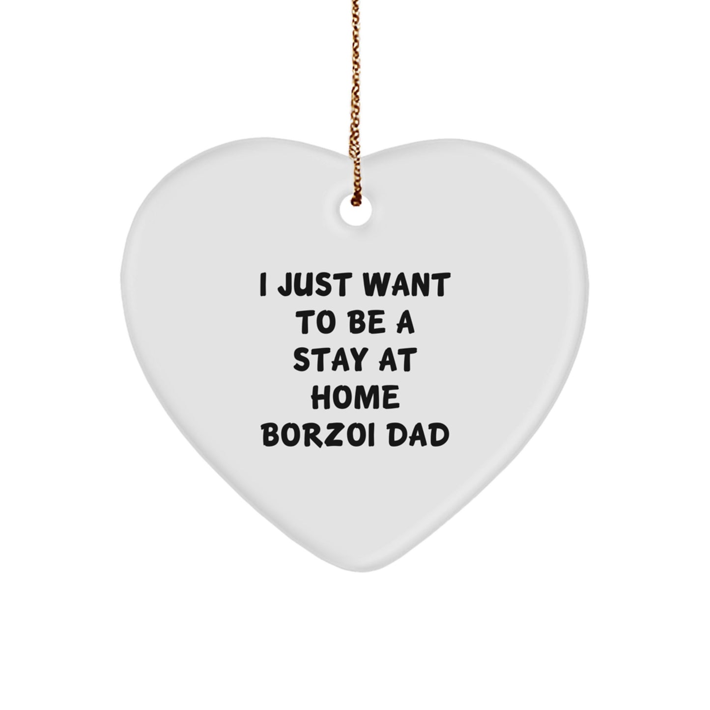 Funny Borzoi Dog Father's Heart Ornament, I Just Want To Be A Stay At Home Dad Gifts from Men to Family, Perfect for Borzoi Dog Lovers, Unique Christmas Unique Gifts - Image 1