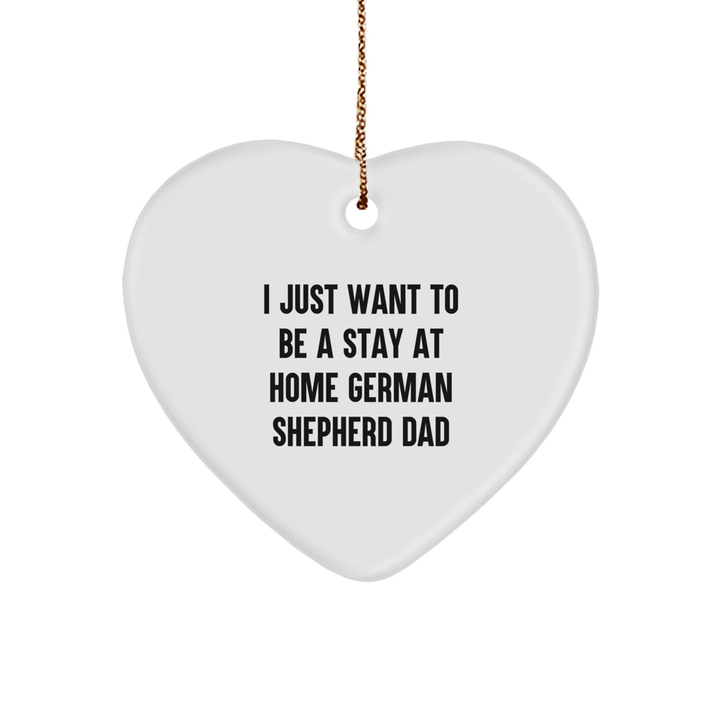 Funny German Shepherd Dog Dad Gifts from Family Christmas Unique Heart Ornaments, 'I Just Want To Be A Stay At Home German Shepherd Dad' Quote for Men Friends Coworkers - Image 1