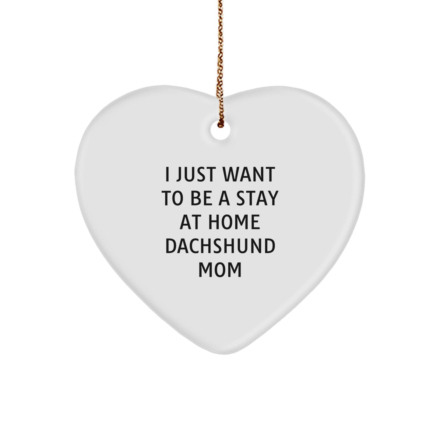 Funny Dachshund Mom Gifts for Dachshund Dog Lovers - Heart Ornament with I Just Want To Be A Stay At Home Dachshund Mom Quote, Christmas Unique Gifts from Mom to Dachshund Dog Owner - Image 1