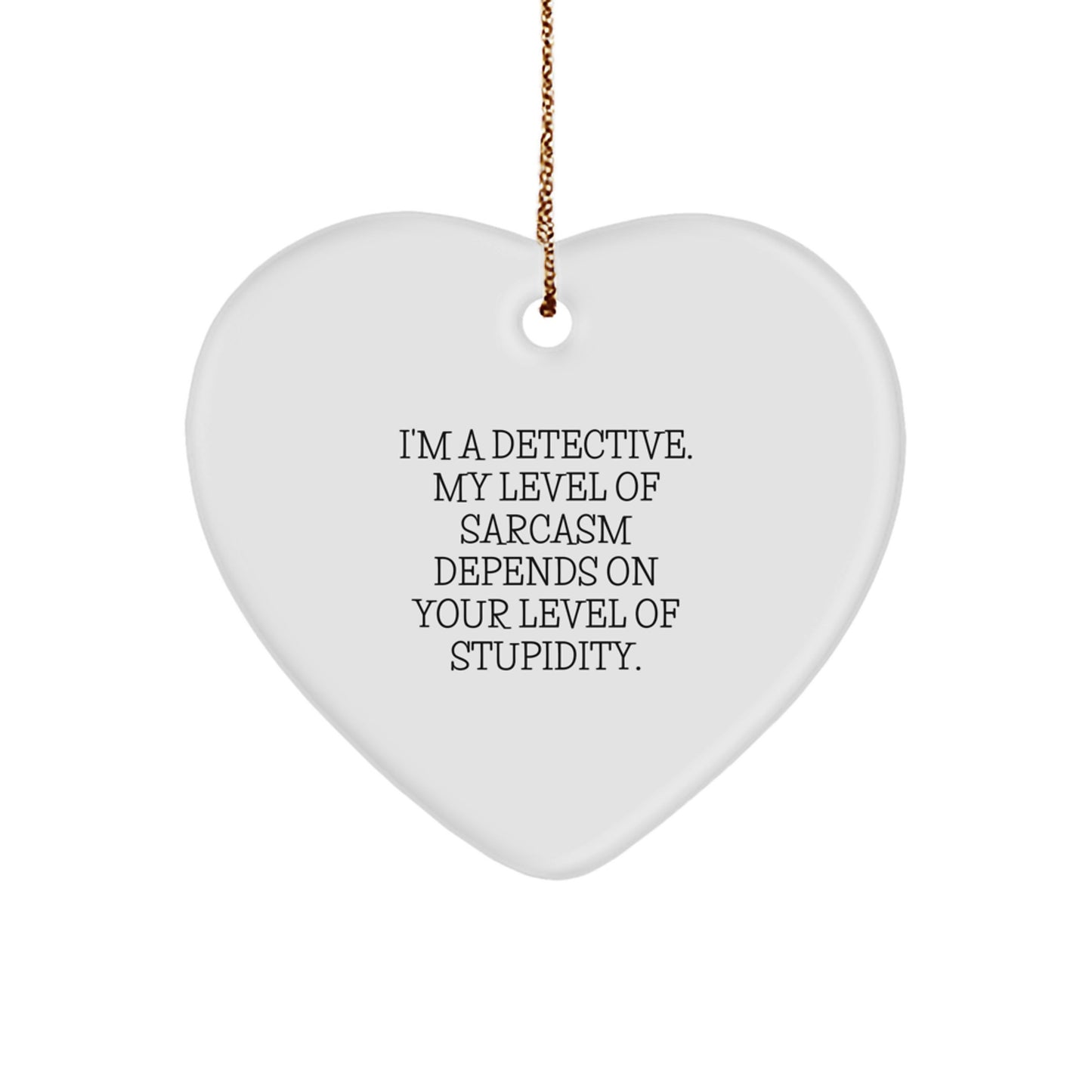Funny Detective Gifts for Men Women Friends - Heart Ornament with a Sassy Quote - Christmas Unique Gifts from Family Friends - Image 1